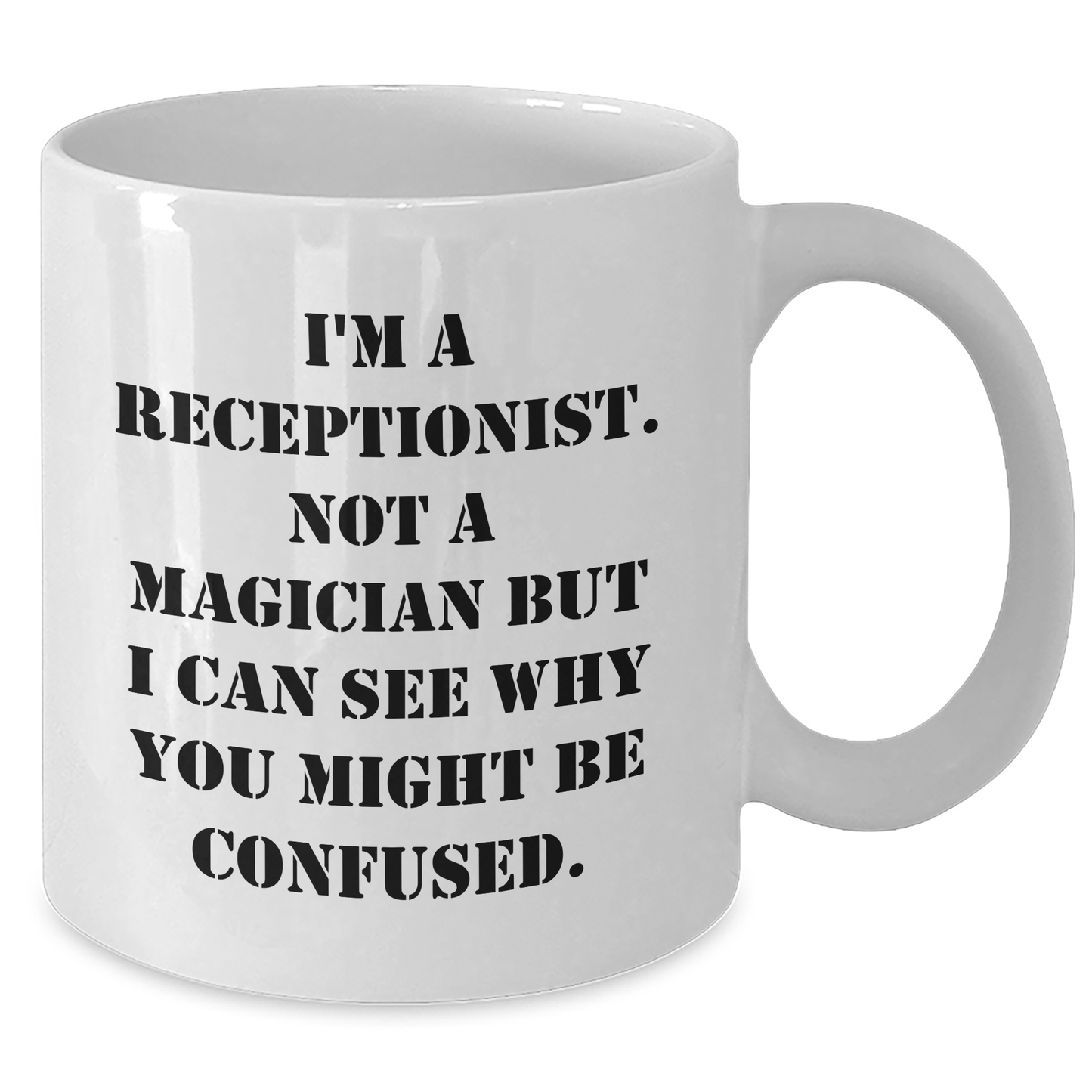Funny Receptionist Gifts, 'I'm A Receptionist. Not A Magician...', White Coffee Mug, 11oz or 15oz, Ceramic, Microwave and Dishwasher Safe, Gifts from Friends, Family, Coworkers to Receptionist - Additional