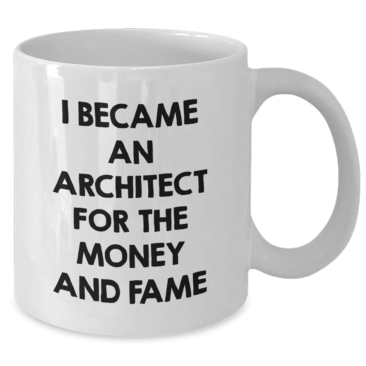Funny Architect Gifts, I Became An Architect For The Money And Fame White Coffee Mug for Mother's Day, Gifts from Friends - Additional