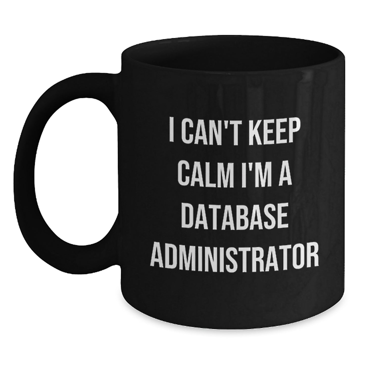 Funny Database Administrator Gifts I Can't Keep Calm I'm A Database Administrator Black Coffee Mugs for Graduation from Friends to Coworkers - Main