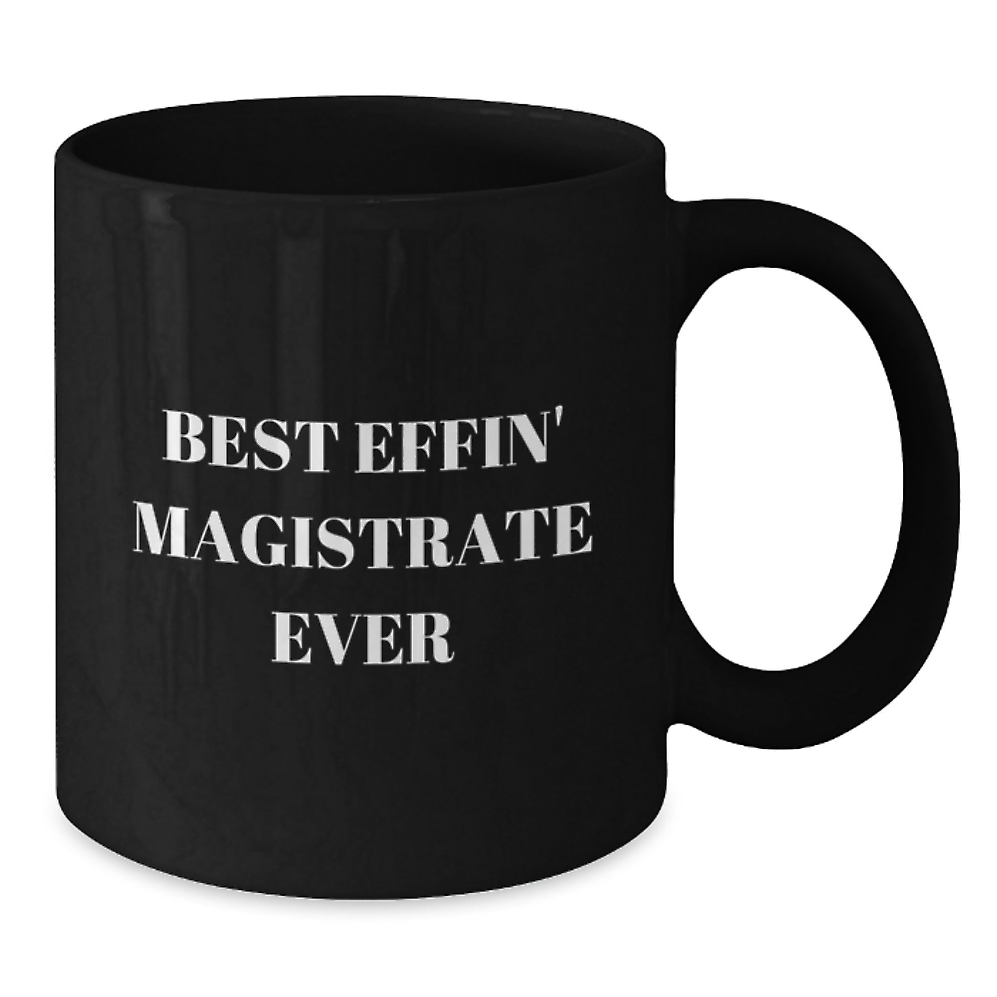 Funny Magistrate Gifts for Men - Best Effin' Magistrate Ever Black Coffee Mugs, Unique Christmas Unique Gifts from Friends and Family - Additional