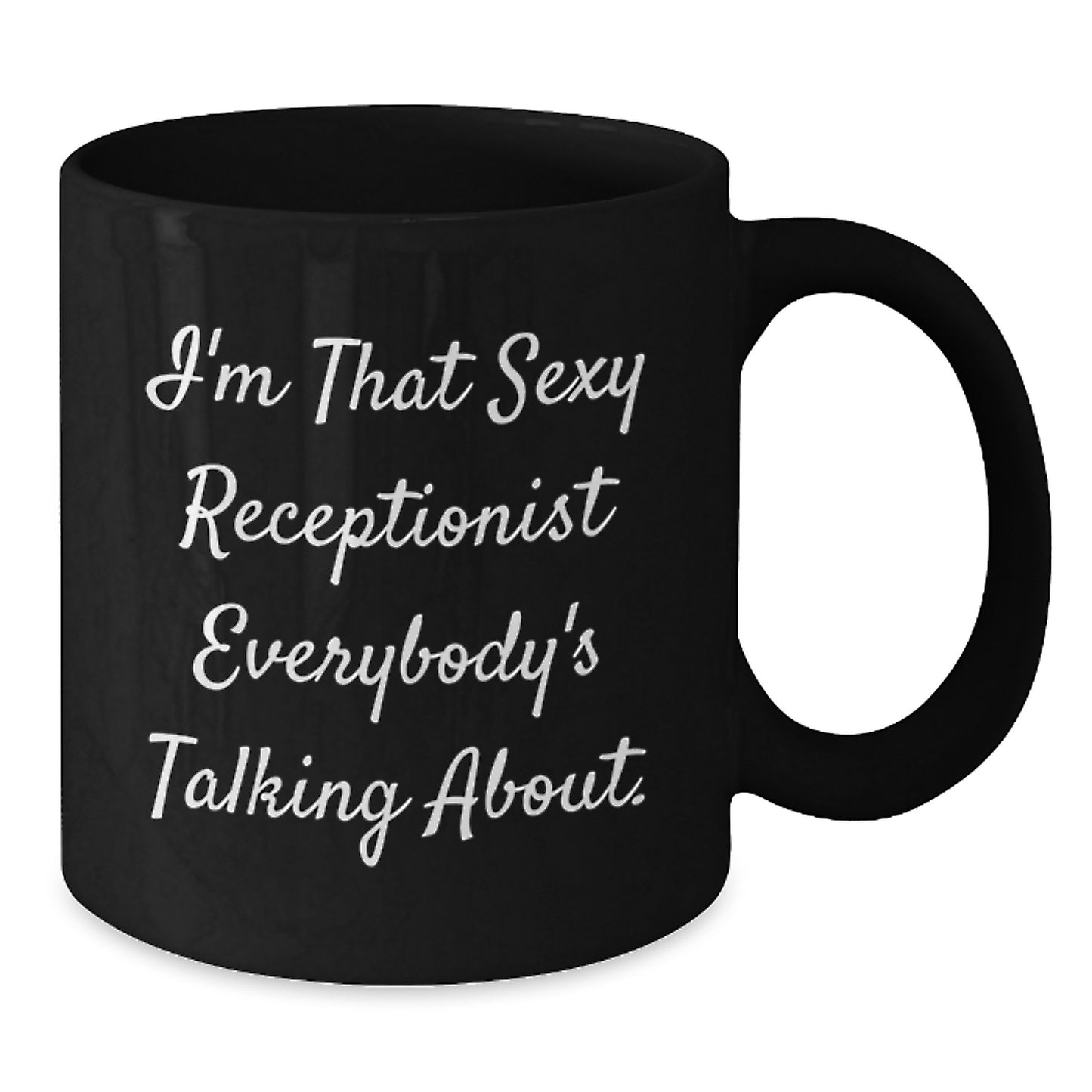 Funny Receptionist Gifts from Friends for All Graduation Unique Black Coffee Mugs - I'm That Sexy Receptionist Everybody's Talking About. - Additional
