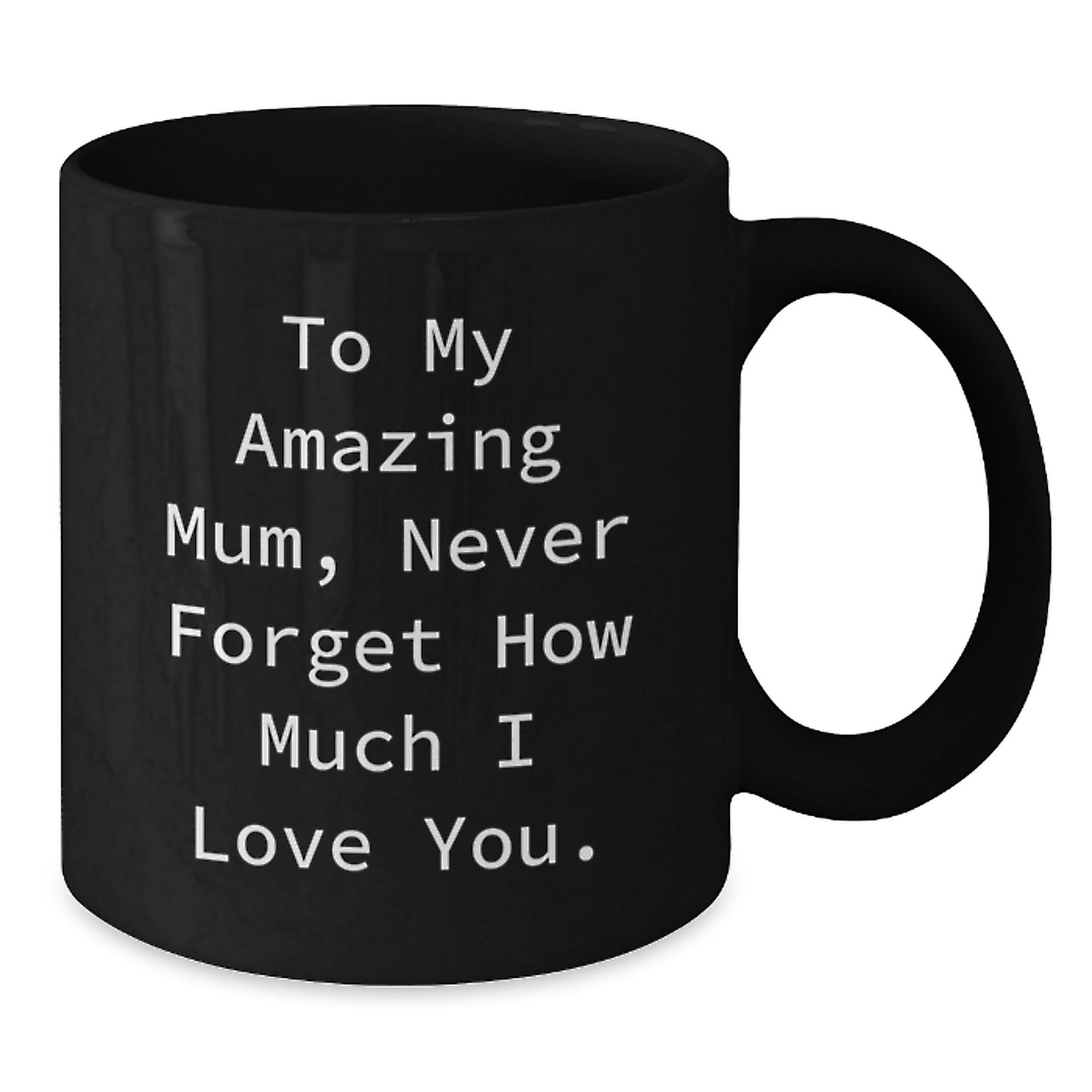 Funny Mum Gifts from Men to My Amazing Mum, Birthday Unique Gifts for Mum, 11oz or 15oz Black Coffee Mug - Additional