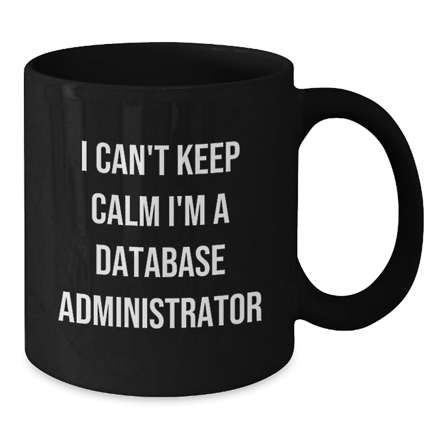 Funny Database Administrator Gifts I Can't Keep Calm I'm A Database Administrator Black Coffee Mugs for Graduation from Friends to Coworkers - Additional