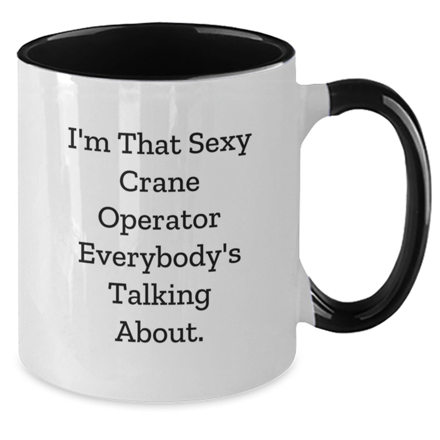 Funny Crane Operator Gifts, I'm That Sexy Crane Operator Everybody's Talking About. Two Tone Coffee Mug for Graduation - Gifts from Friends, Coworkers, Family - Additional