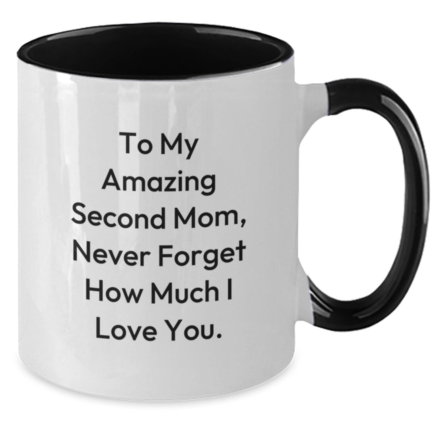 Funny Inspirational Second Mom Gifts from Family to My Amazing Second Mom, Never Forget How Much I Love You. Two Tone Coffee Mug for Graduation - Additional
