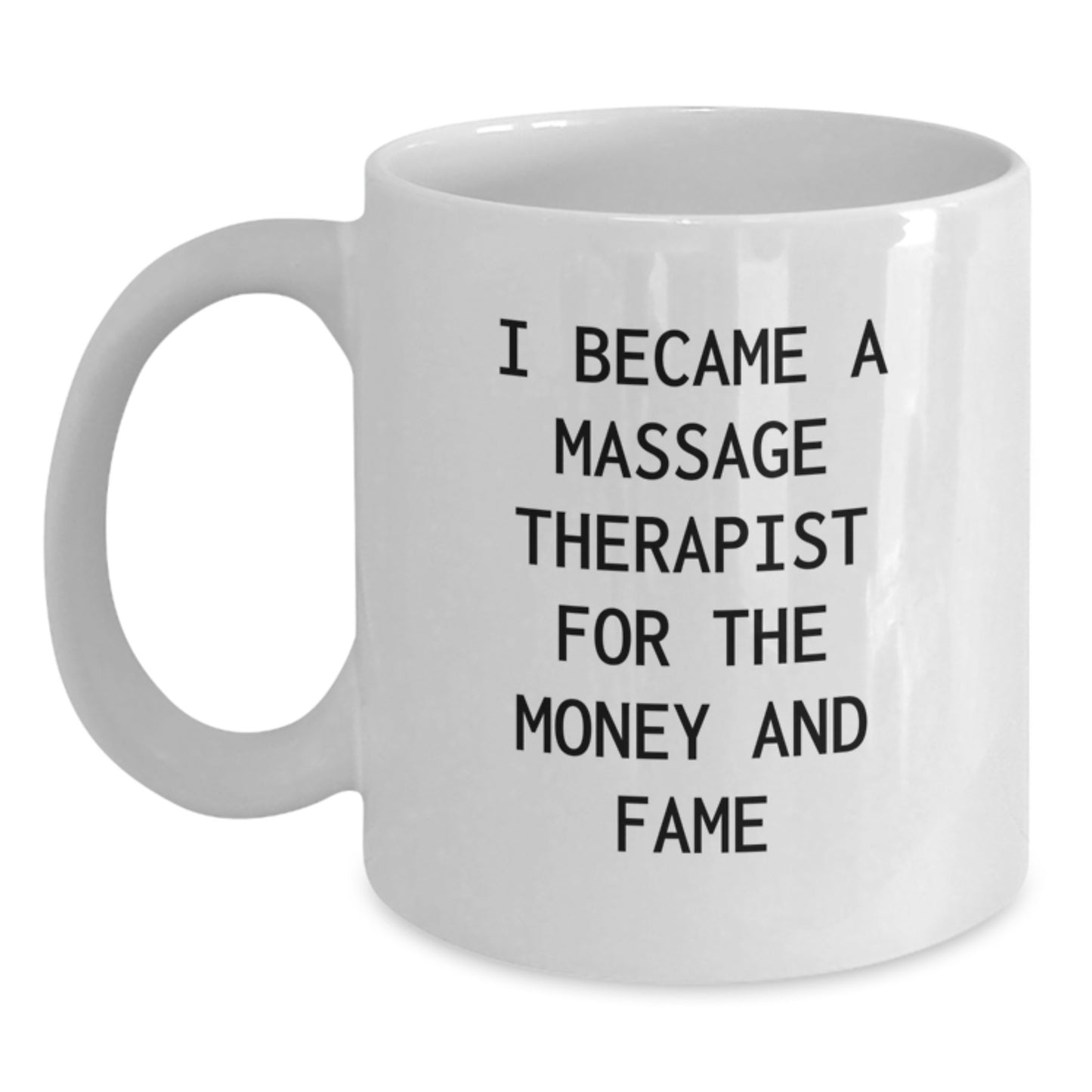 Massage Therapist Humor Gifts from Friends for Graduation Unique White Coffee Mug - 'I Became A Massage Therapist For The Money And Fame' - Main