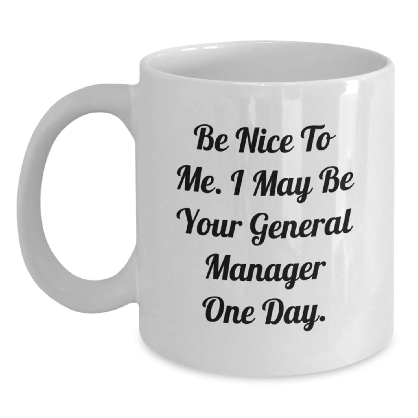 Funny General Manager Gifts from Friends - Be Nice To Me. I May Be Your General Manager One Day. - Unique Graduation Gifts for Men or Women - Main
