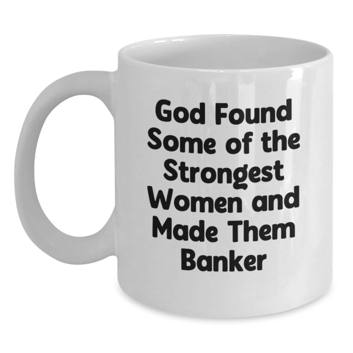 Funny Banker Quotes White Coffee Mug, Gifts from Friends, Birthday Unique Gifts for Banker, Inspirational Women, 11oz or 15oz Capacity, Ceramic, Microwave, and Dishwasher Safe - Main