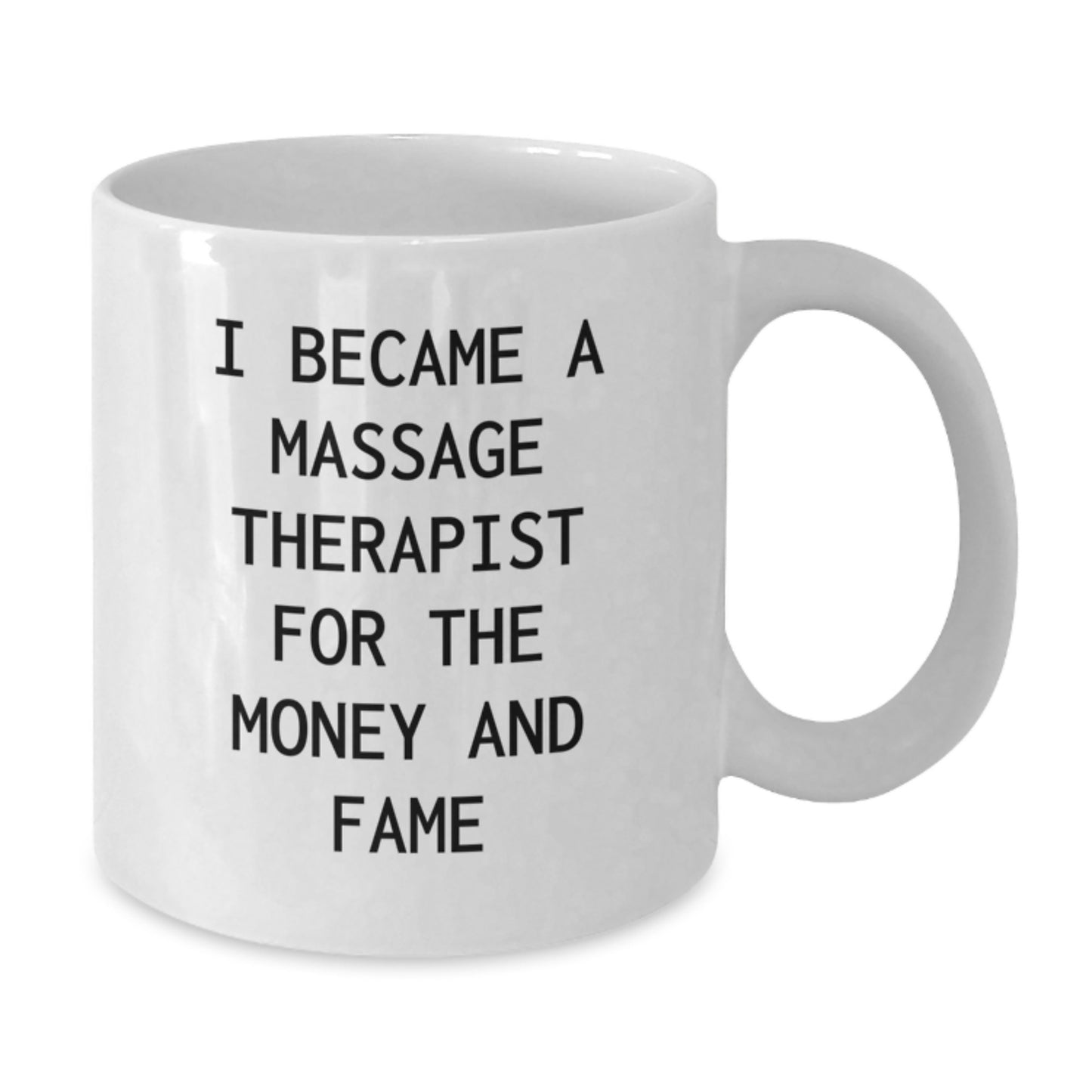 Massage Therapist Humor Gifts from Friends for Graduation Unique White Coffee Mug - 'I Became A Massage Therapist For The Money And Fame' - Additional
