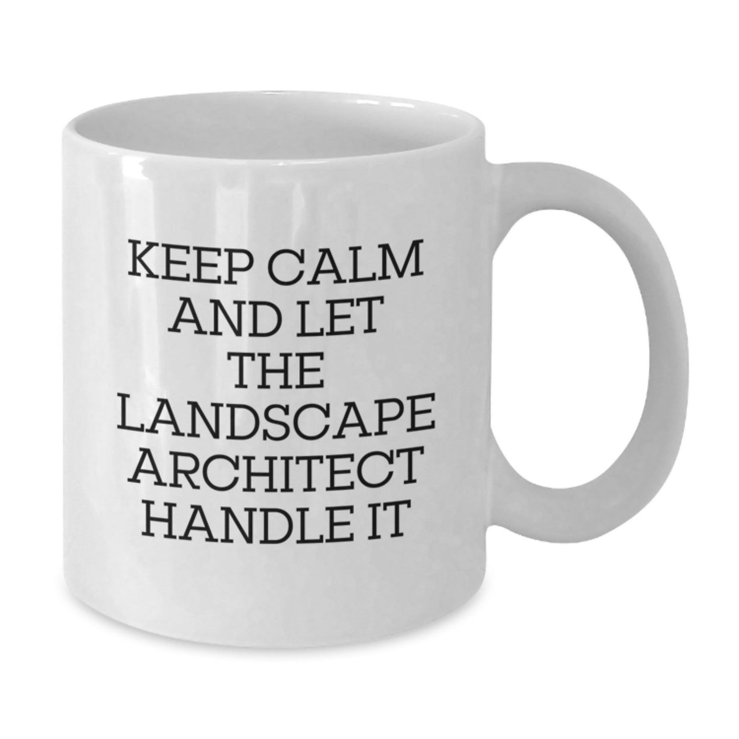 Keep Calm and Let the Landscape Architect Handle It Funny White Coffee Mug for Graduation Gifts from Friends to Landscape Architect - Additional