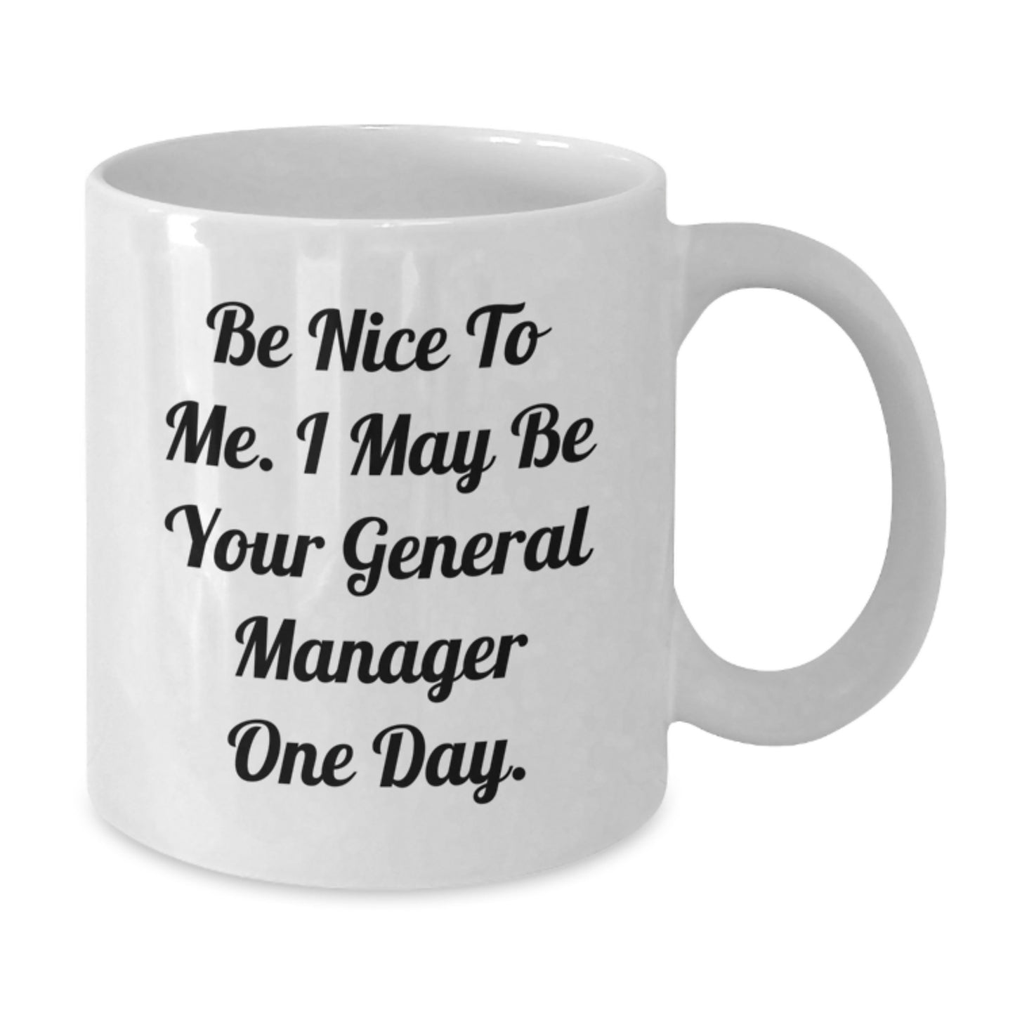 Funny General Manager Gifts from Friends - Be Nice To Me. I May Be Your General Manager One Day. - Unique Graduation Gifts for Men or Women - Additional