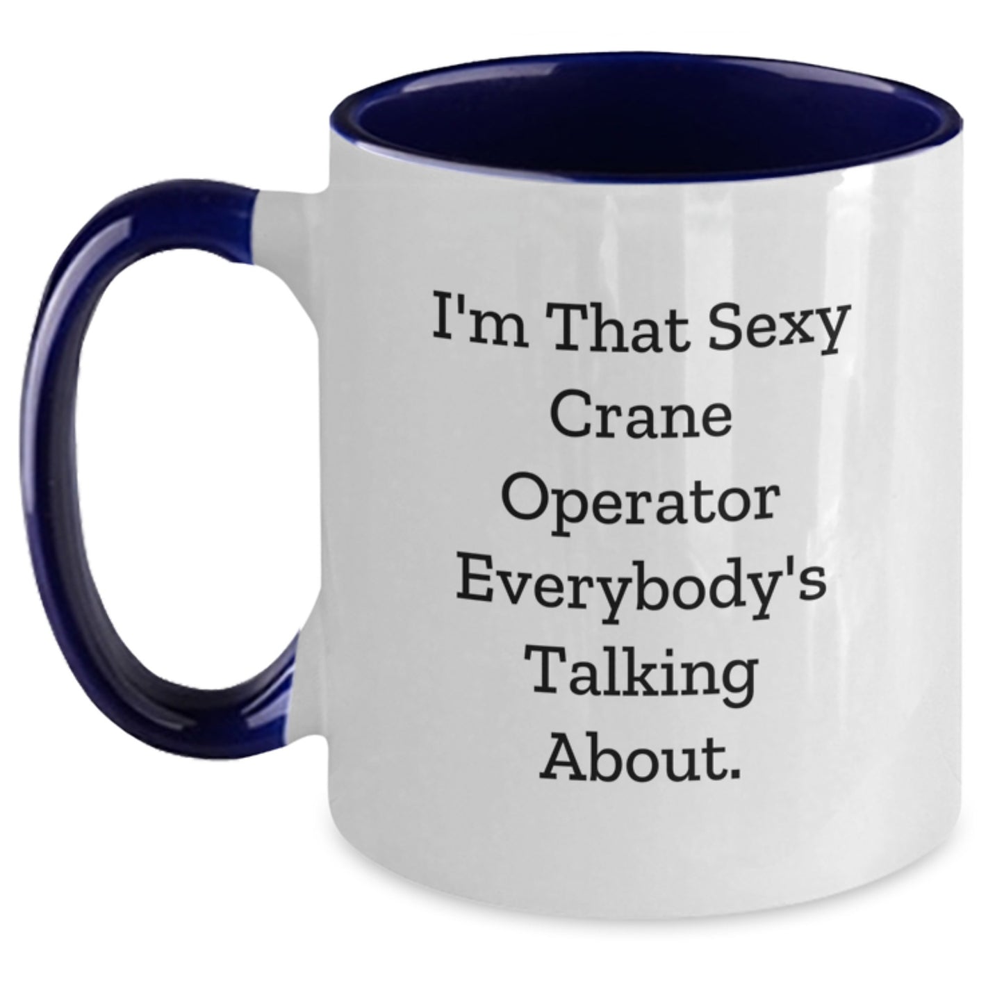 Funny Crane Operator Gifts, I'm That Sexy Crane Operator Everybody's Talking About. Two Tone Coffee Mug for Graduation - Gifts from Friends, Coworkers, Family - Main