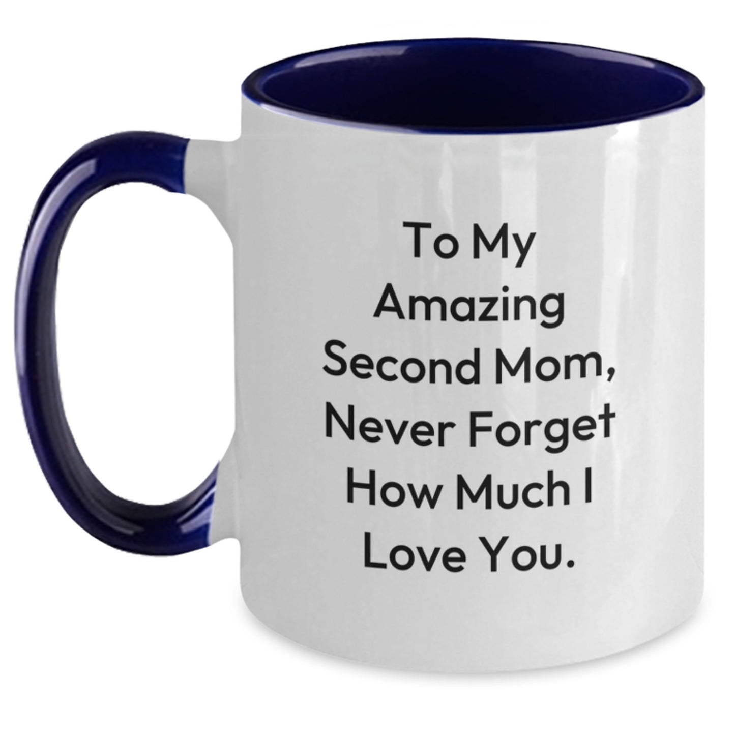 Funny Inspirational Second Mom Gifts from Family to My Amazing Second Mom, Never Forget How Much I Love You. Two Tone Coffee Mug for Graduation - Main