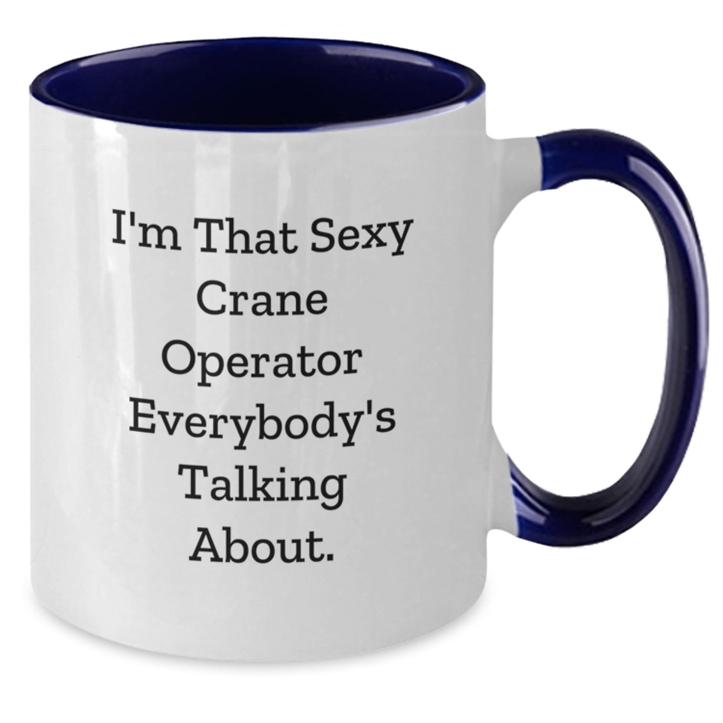Funny Crane Operator Gifts, I'm That Sexy Crane Operator Everybody's Talking About. Two Tone Coffee Mug for Graduation - Gifts from Friends, Coworkers, Family - Additional