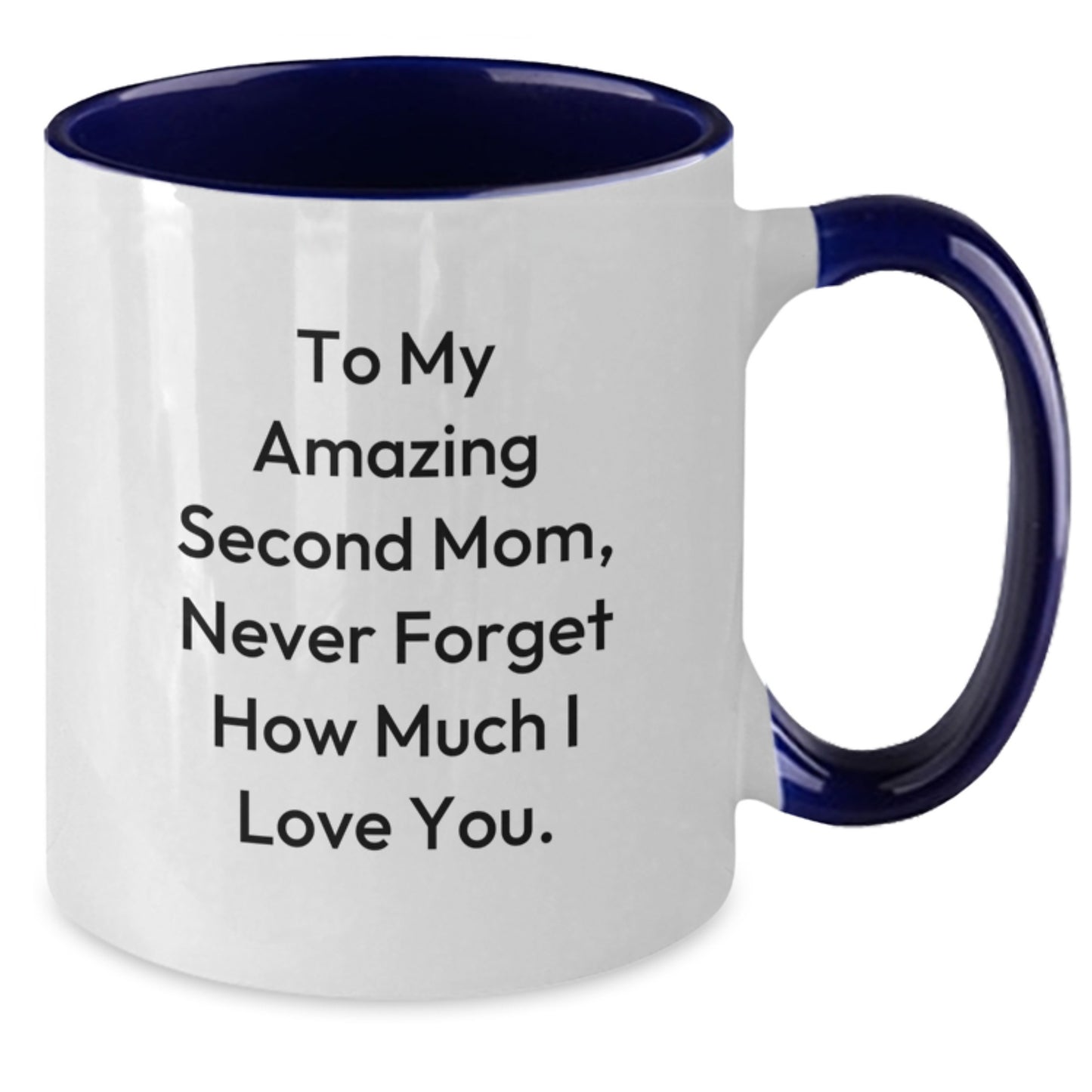 Funny Inspirational Second Mom Gifts from Family to My Amazing Second Mom, Never Forget How Much I Love You. Two Tone Coffee Mug for Graduation - Additional