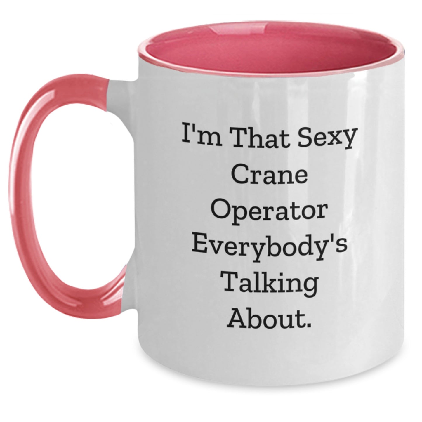Funny Crane Operator Gifts, I'm That Sexy Crane Operator Everybody's Talking About. Two Tone Coffee Mug for Graduation - Gifts from Friends, Coworkers, Family - Main