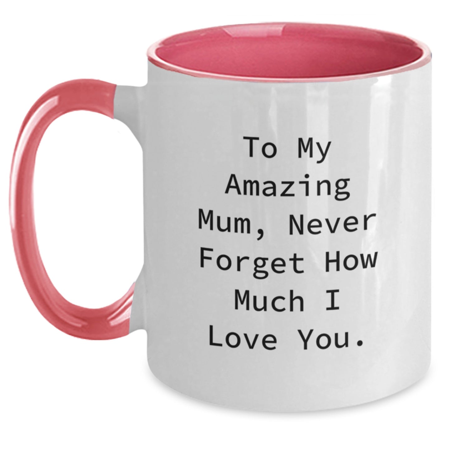 Funny Mum Gifts: To My Amazing Mum, Never Forget How Much I Love You. Two Tone Coffee Mug, Birthday Unique Gifts from Men to Mum - Main