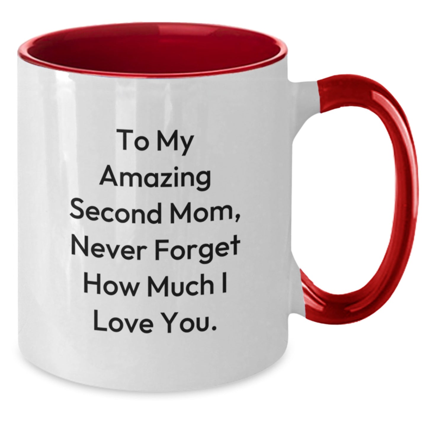 Funny Inspirational Second Mom Gifts from Family to My Amazing Second Mom, Never Forget How Much I Love You. Two Tone Coffee Mug for Graduation - Additional