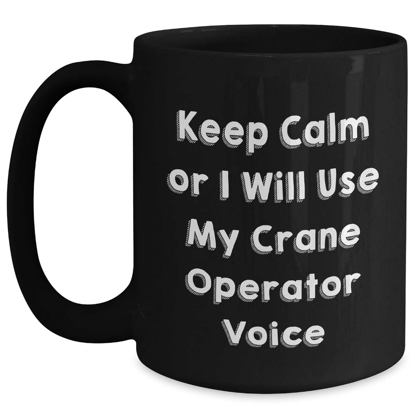 Funny Crane Operator Gifts from Friends for Men Keep Calm Or I Will Use My Crane Operator Voice Black Coffee Mug, 11oz or 15oz Graduation Unique Gifts - Main