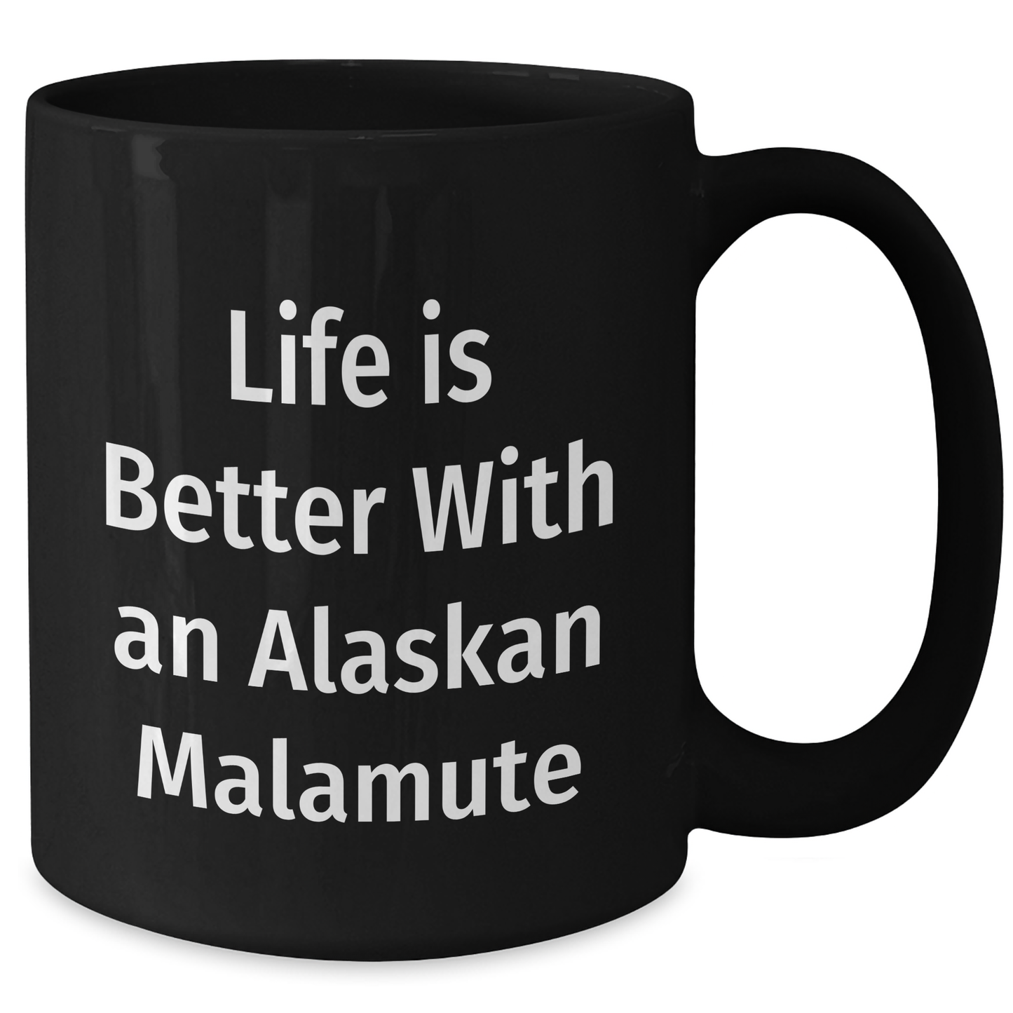 Funny Alaskan Malamute Dog Lover Gift for Dad, Life Is Better With An Alaskan Malamute, Black Coffee Mug for Father's Day, Gifts from Family - Additional