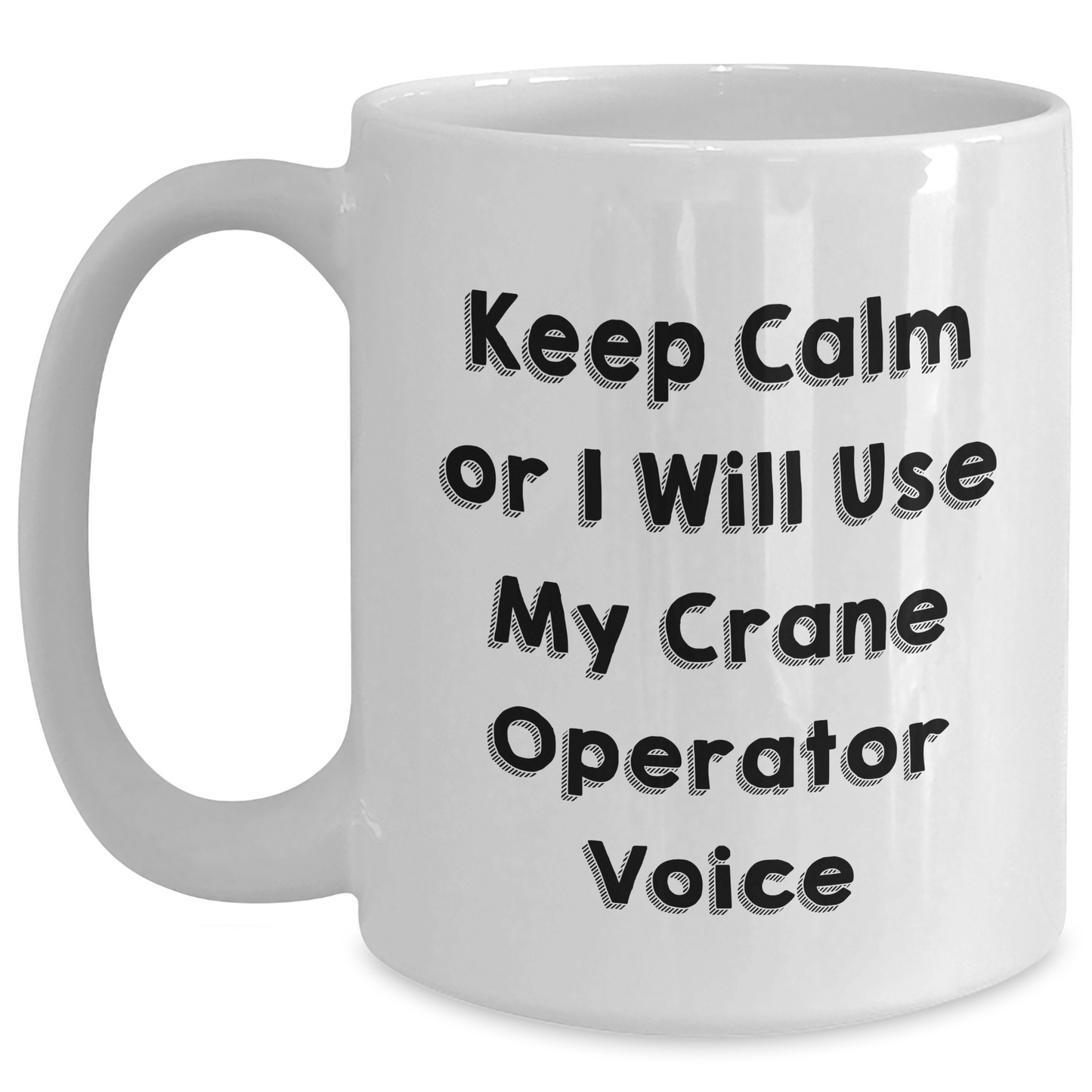 Crane Operator Humor White Coffee Mug, Funny Gifts from Friends for Men, Graduation Unique Gifts for Him - Main