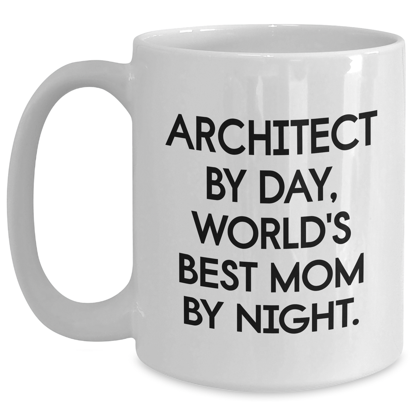 Architect Humor White Coffee Mug, Funny Gift for Dad, Gifts from Mom, 11oz or 15oz Capacity, Microwave and Dishwasher Safe - Main