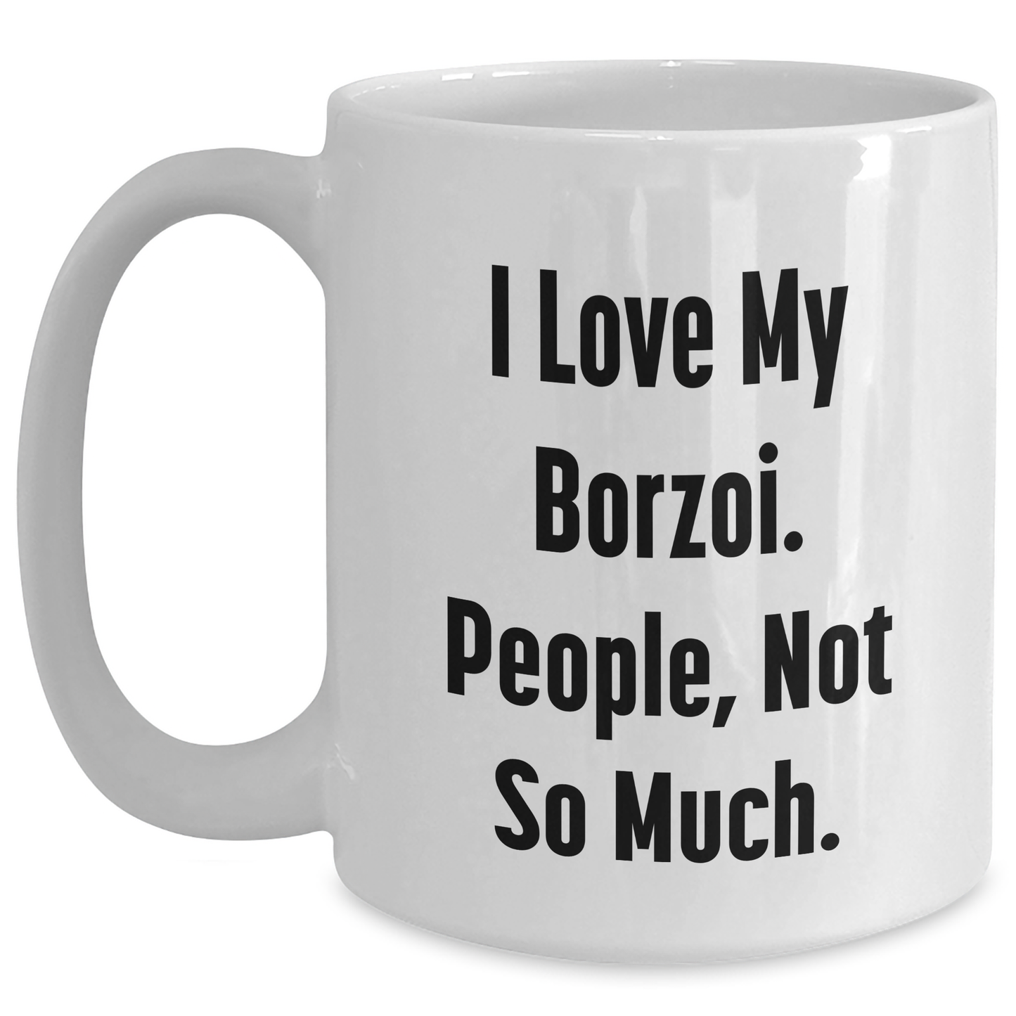 'I Love My Borzoi, People Not So Much' Funny Borzoi Dog Gifts for Mom on Mother's Day, White Coffee Mug from Friends, White Coffee Mug - Main