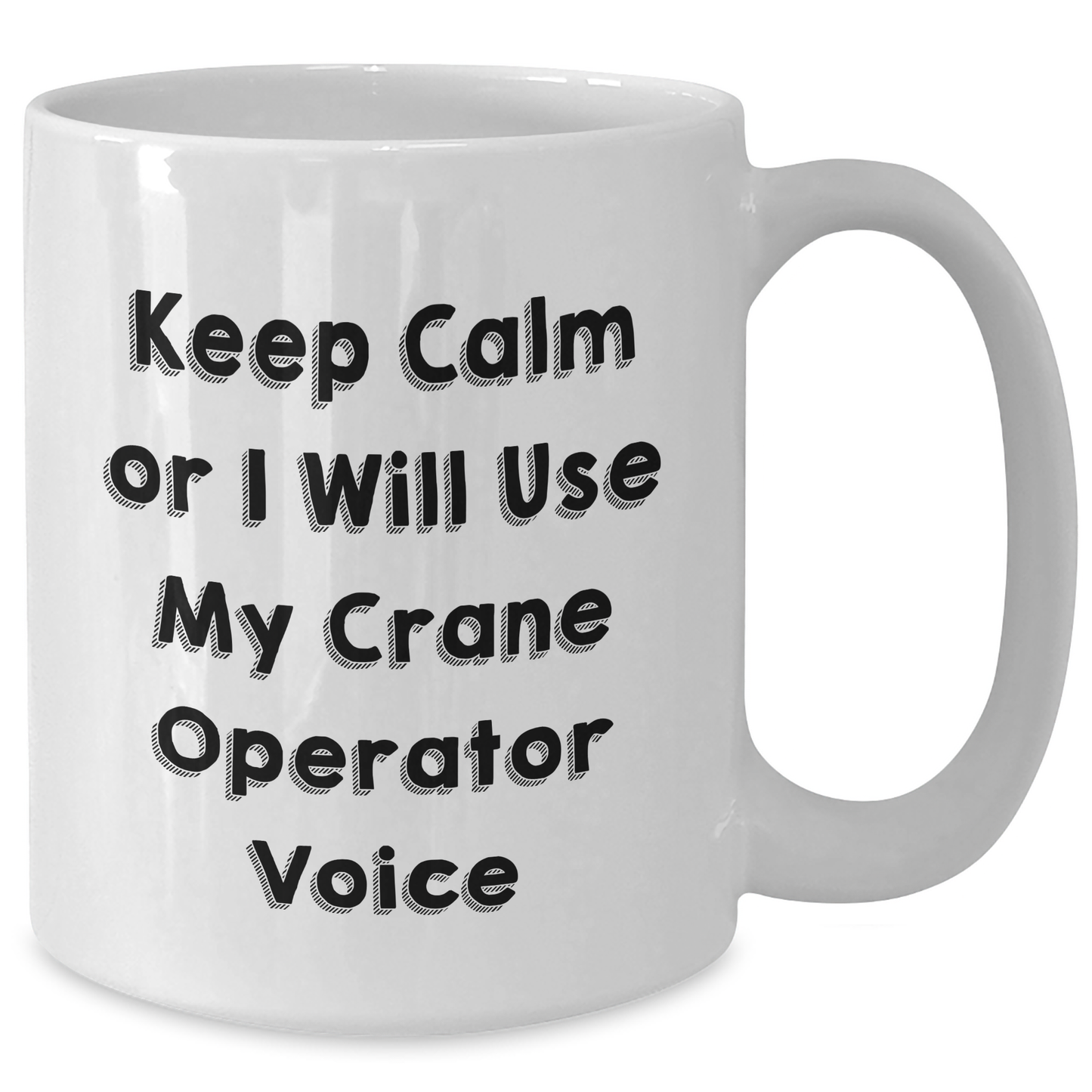 Crane Operator Humor White Coffee Mug, Funny Gifts from Friends for Men, Graduation Unique Gifts for Him - Additional