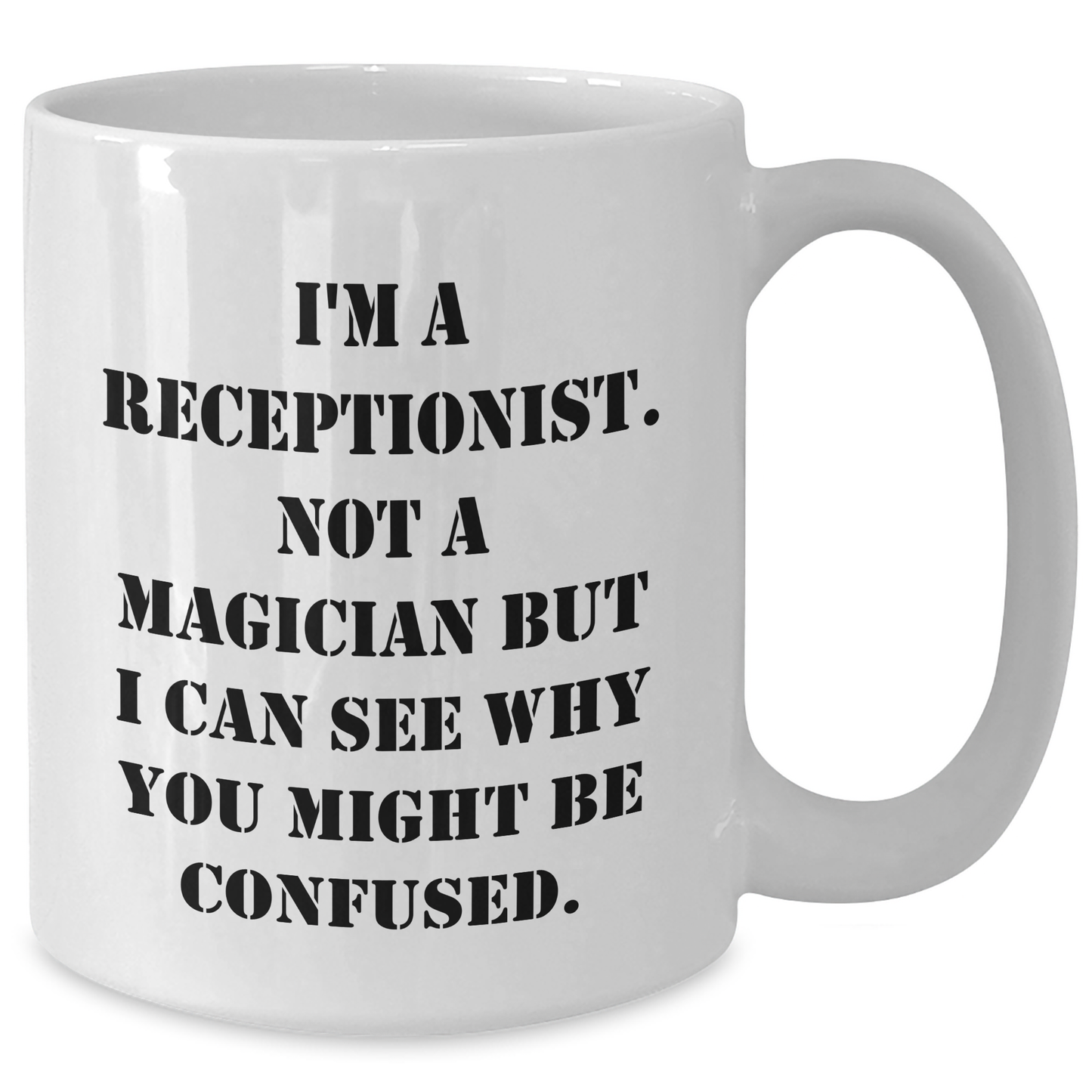 Funny Receptionist Gifts, 'I'm A Receptionist. Not A Magician...', White Coffee Mug, 11oz or 15oz, Ceramic, Microwave and Dishwasher Safe, Gifts from Friends, Family, Coworkers to Receptionist - Additional