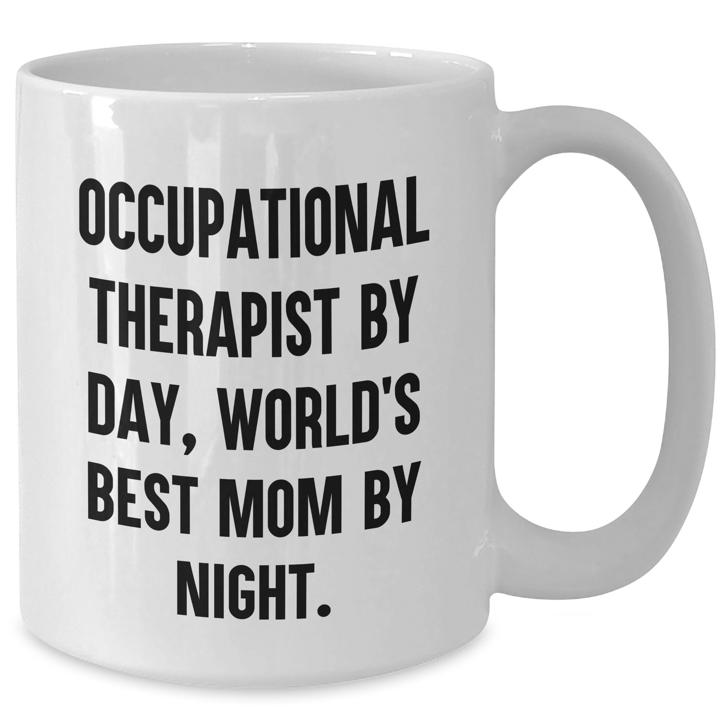 Occupational Therapist Gifts, Funny Quote Mugs, Gifts from Family to Men, White Coffee Mug, 11oz or 15oz, Ceramic, Microwave, Dishwasher Safe for Father's Day - Additional