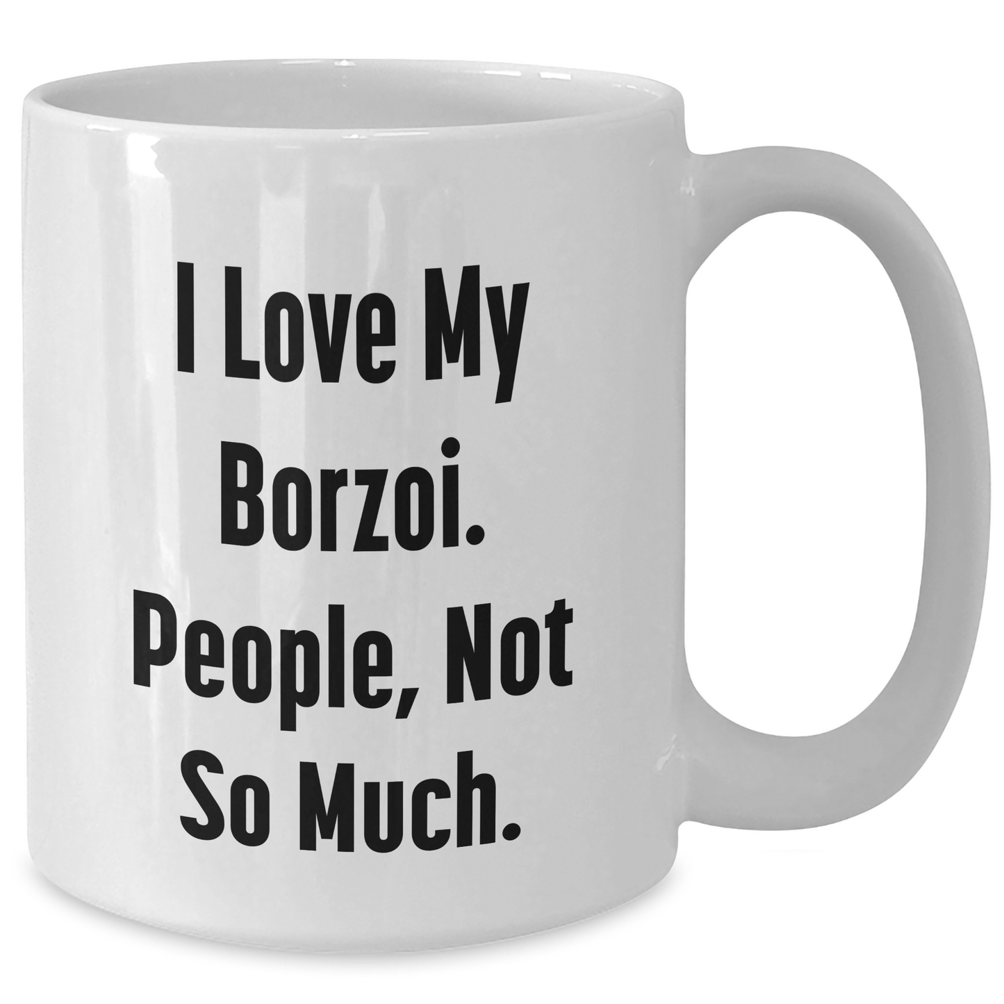 'I Love My Borzoi, People Not So Much' Funny Borzoi Dog Gifts for Mom on Mother's Day, White Coffee Mug from Friends, White Coffee Mug - Additional