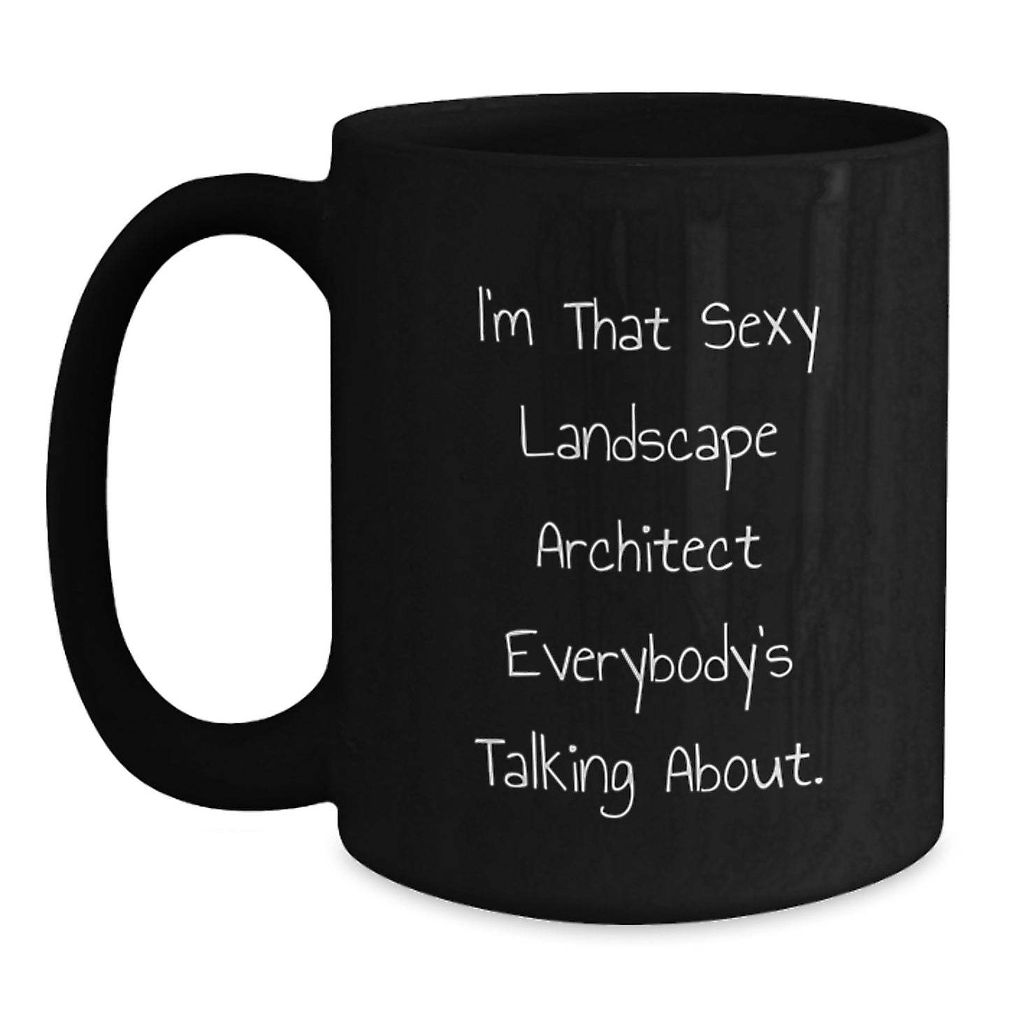 Landscape Architect Humor Gifts from Men to Friends - I'm That Sexy Landscape Architect Everybody's Talking About. Black Coffee Mug for Graduation Unique Gifts - Main
