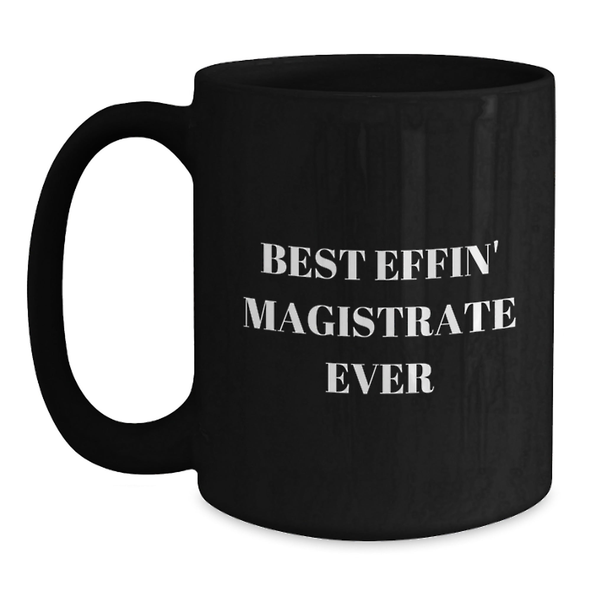 Funny Magistrate Gifts for Men - Best Effin' Magistrate Ever Black Coffee Mugs, Unique Christmas Unique Gifts from Friends and Family - Main