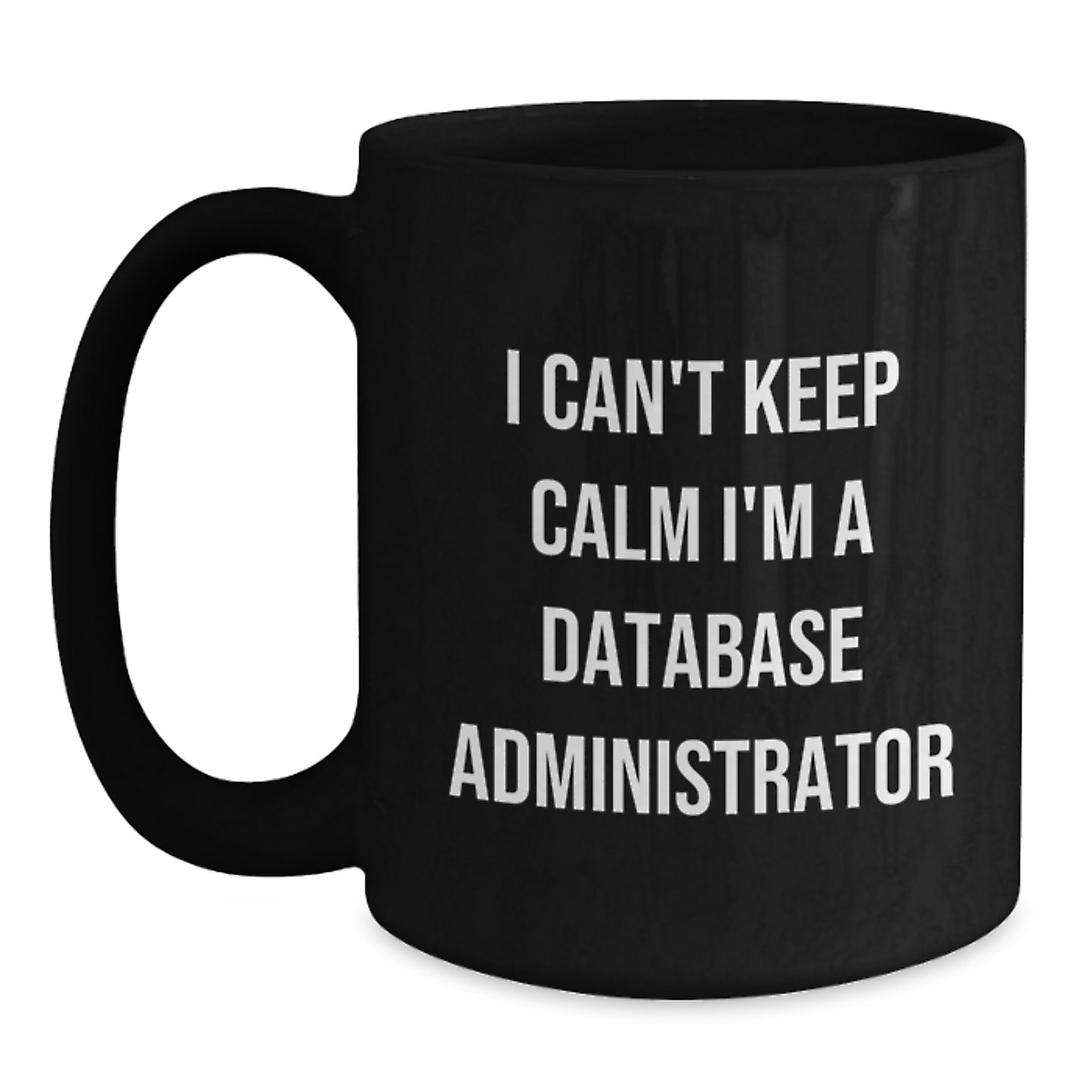 Funny Database Administrator Gifts I Can't Keep Calm I'm A Database Administrator Black Coffee Mugs for Graduation from Friends to Coworkers - Main