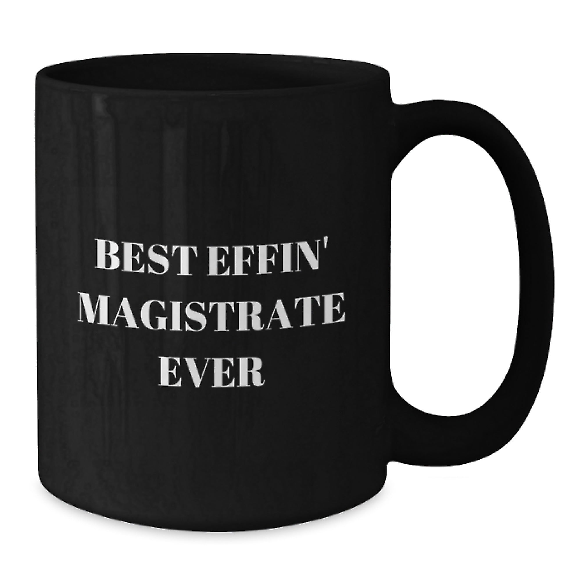 Funny Magistrate Gifts for Men - Best Effin' Magistrate Ever Black Coffee Mugs, Unique Christmas Unique Gifts from Friends and Family - Additional