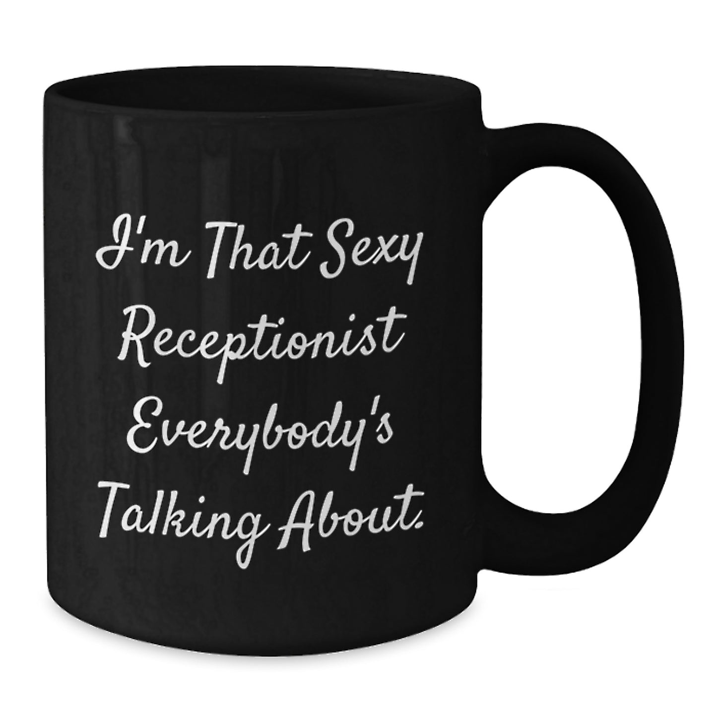 Funny Receptionist Gifts from Friends for All Graduation Unique Black Coffee Mugs - I'm That Sexy Receptionist Everybody's Talking About. - Additional