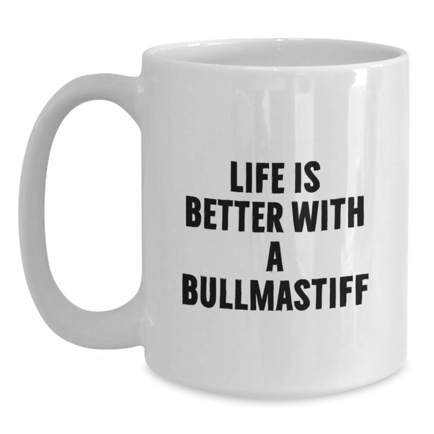 Funny Bullmastiff Dog Lover Gifts from Friends - Life Is Better With A Bullmastiff, White Coffee Mug for Birthday - Main