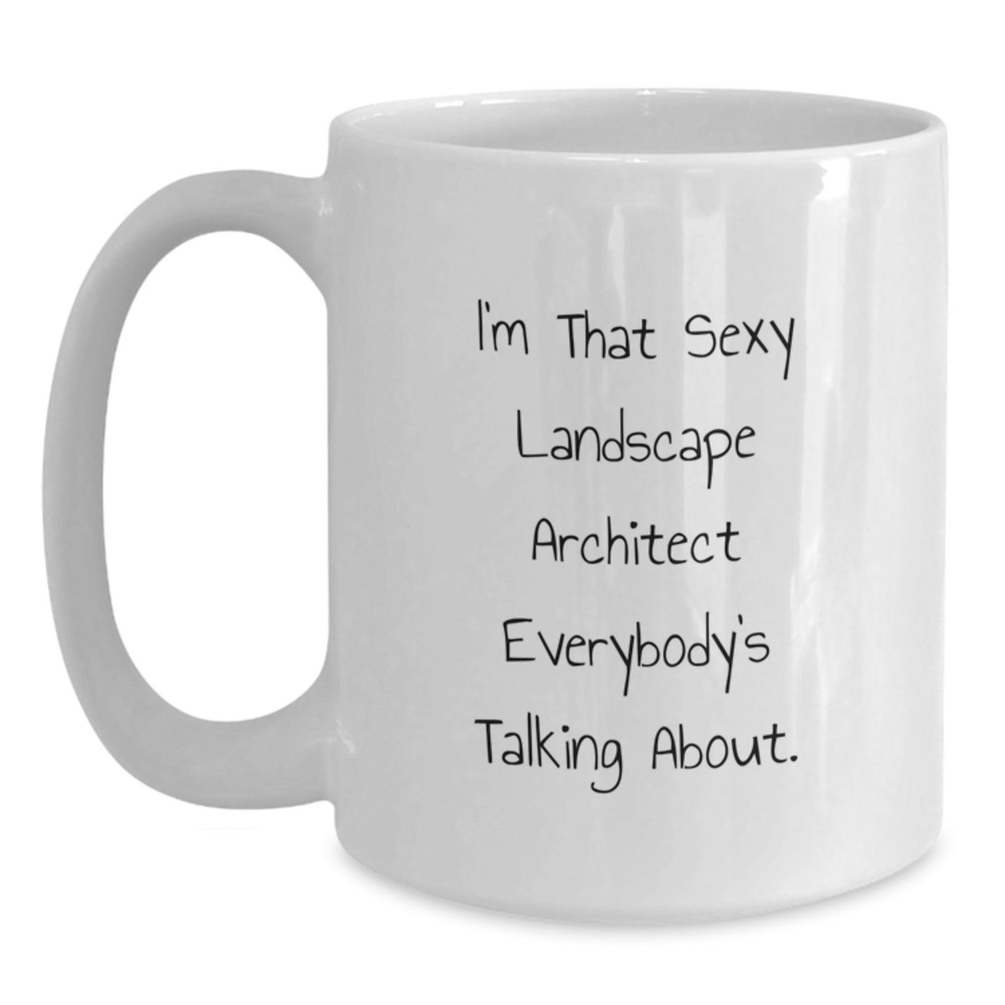 Funny Landscape Architect Gifts from Friends, White Coffee Mug for Graduation, I'm That Sexy Landscape Architect Everybody's Talking About - Unique Encouragement for Landscape Architect Women and Men - Main