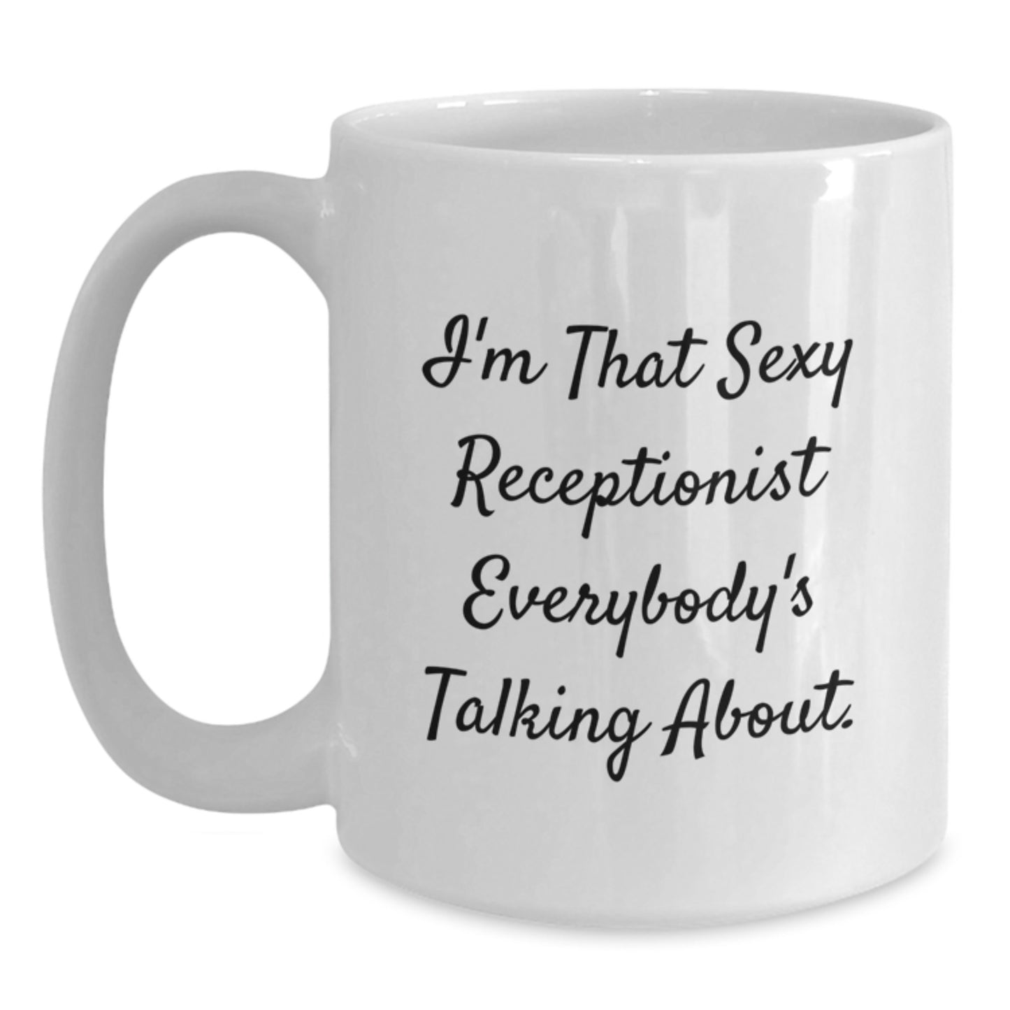 Funny Receptionist Gifts from Women, White Coffee Mug for Graduation, 'I'm That Sexy Receptionist Everybody's Talking About.' Quotes - Main