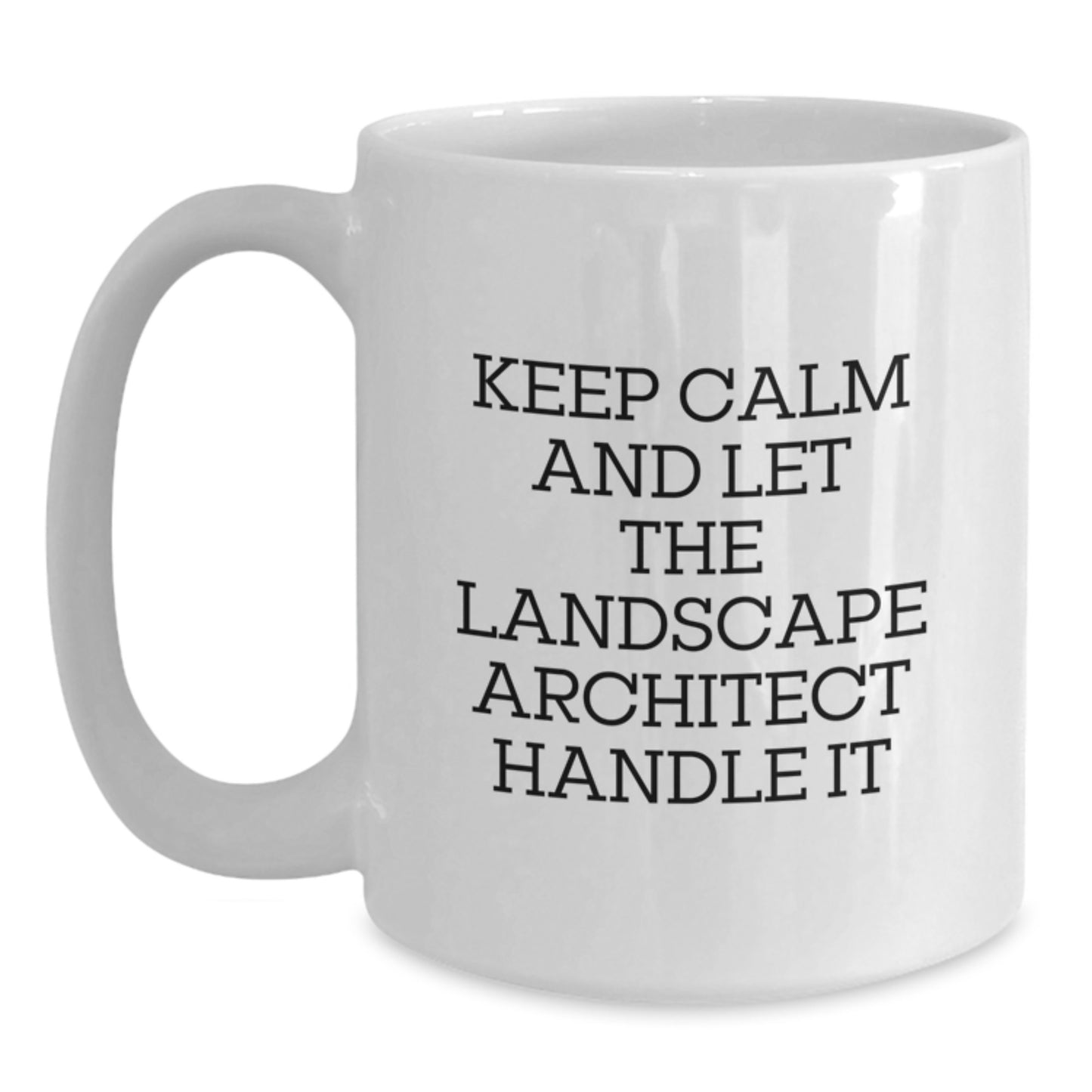 Keep Calm and Let the Landscape Architect Handle It Funny White Coffee Mug for Graduation Gifts from Friends to Landscape Architect - Main