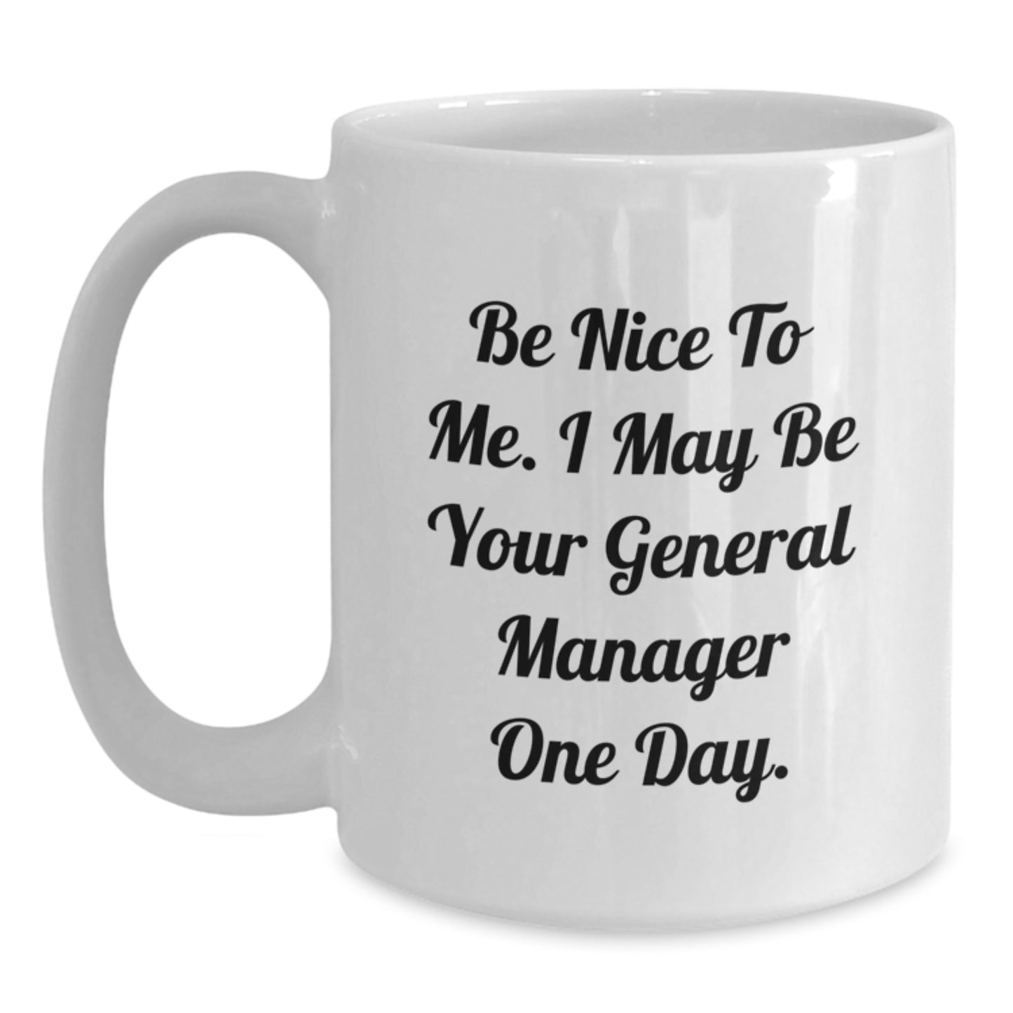 Funny General Manager Gifts from Friends - Be Nice To Me. I May Be Your General Manager One Day. - Unique Graduation Gifts for Men or Women - Main