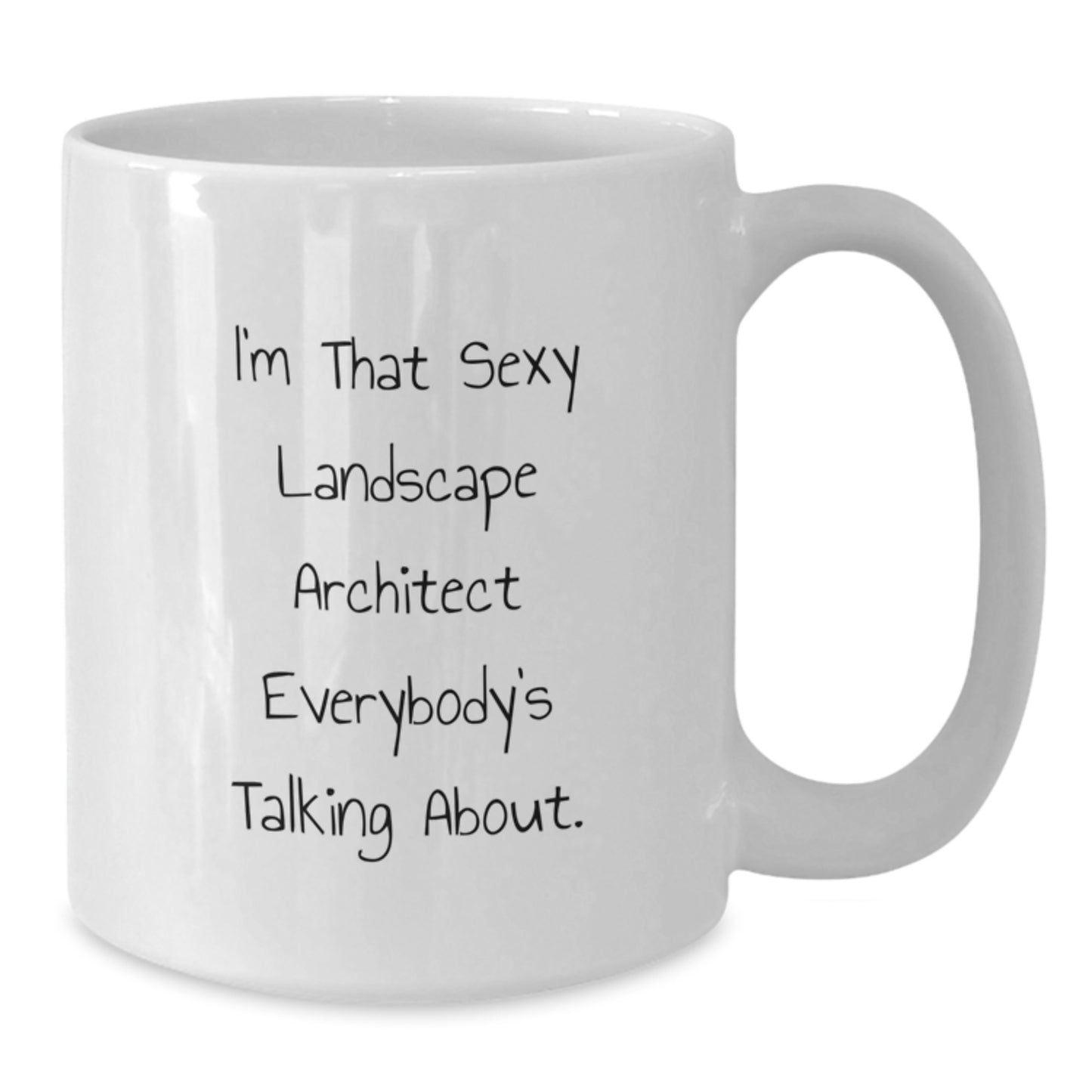 Funny Landscape Architect Gifts from Friends, White Coffee Mug for Graduation, I'm That Sexy Landscape Architect Everybody's Talking About - Unique Encouragement for Landscape Architect Women and Men - Additional
