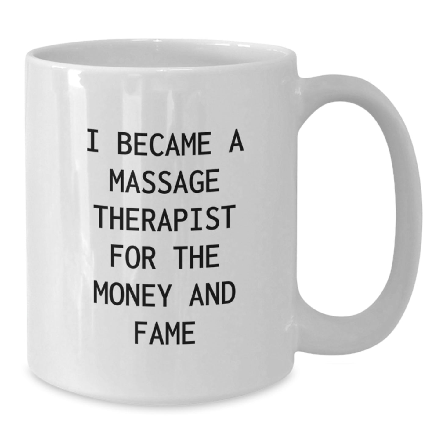 Massage Therapist Humor Gifts from Friends for Graduation Unique White Coffee Mug - 'I Became A Massage Therapist For The Money And Fame' - Additional