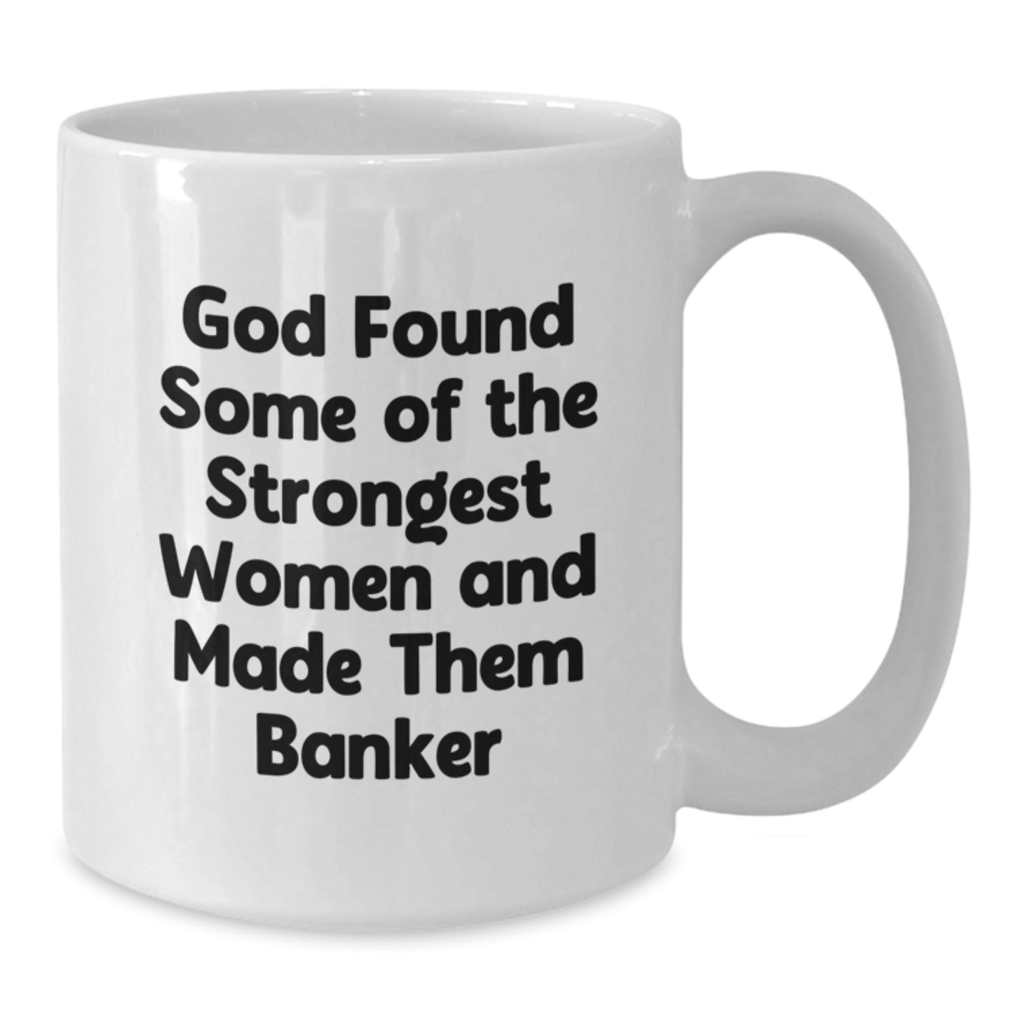 Funny Banker Quotes White Coffee Mug, Gifts from Friends, Birthday Unique Gifts for Banker, Inspirational Women, 11oz or 15oz Capacity, Ceramic, Microwave, and Dishwasher Safe - Additional