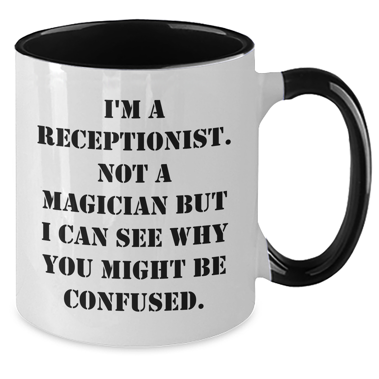 Funny Receptionist Gifts from Friends - I'm A Receptionist. Not A Magician But I Can See Why You Might Be Confused. Two Tone Coffee Mug for Graduation - Additional