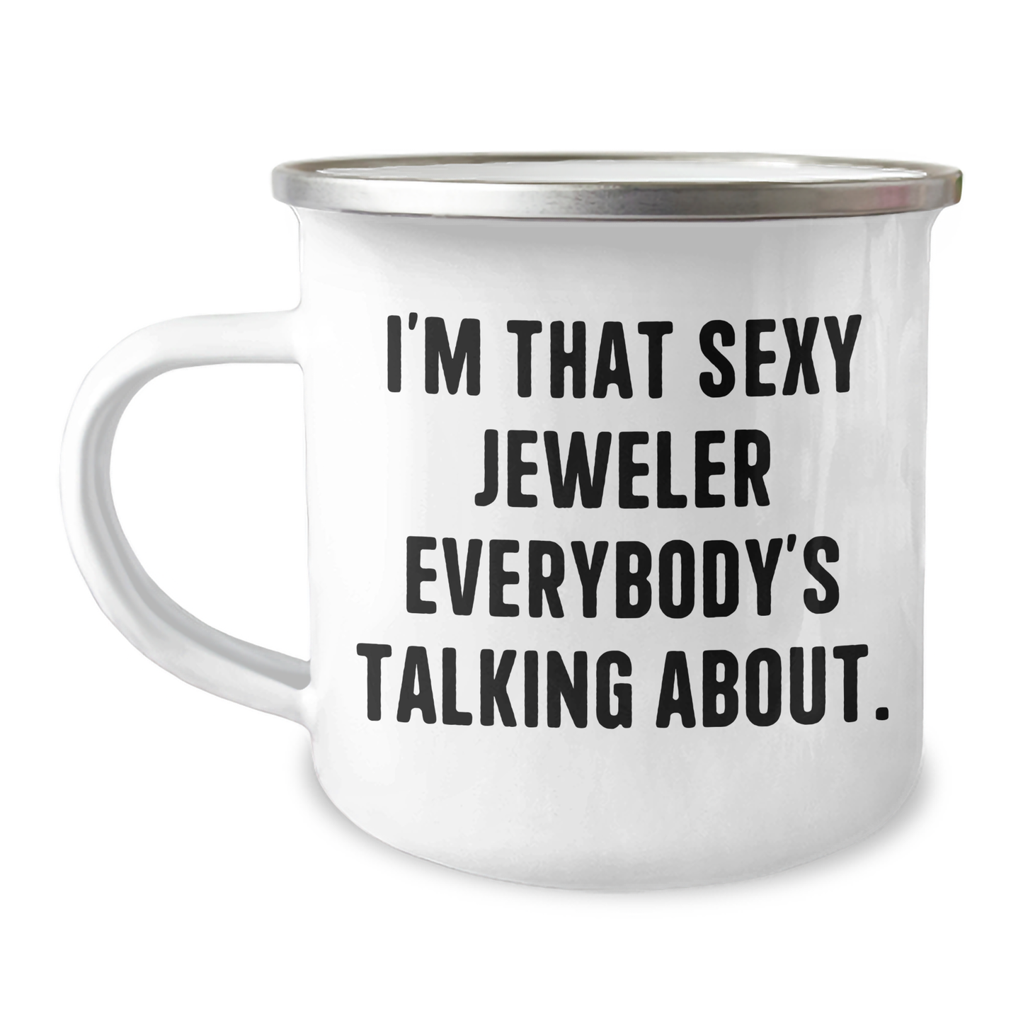 Sexy Jeweler Gifts from Men to Women - I'm That Sexy Jeweler Everybody's Talking About, Mother's Day Unique Gifts, Camping Mug for Jeweler Enthusiasts, 12 oz Stainless Steel with Enamel Finish - Image 1