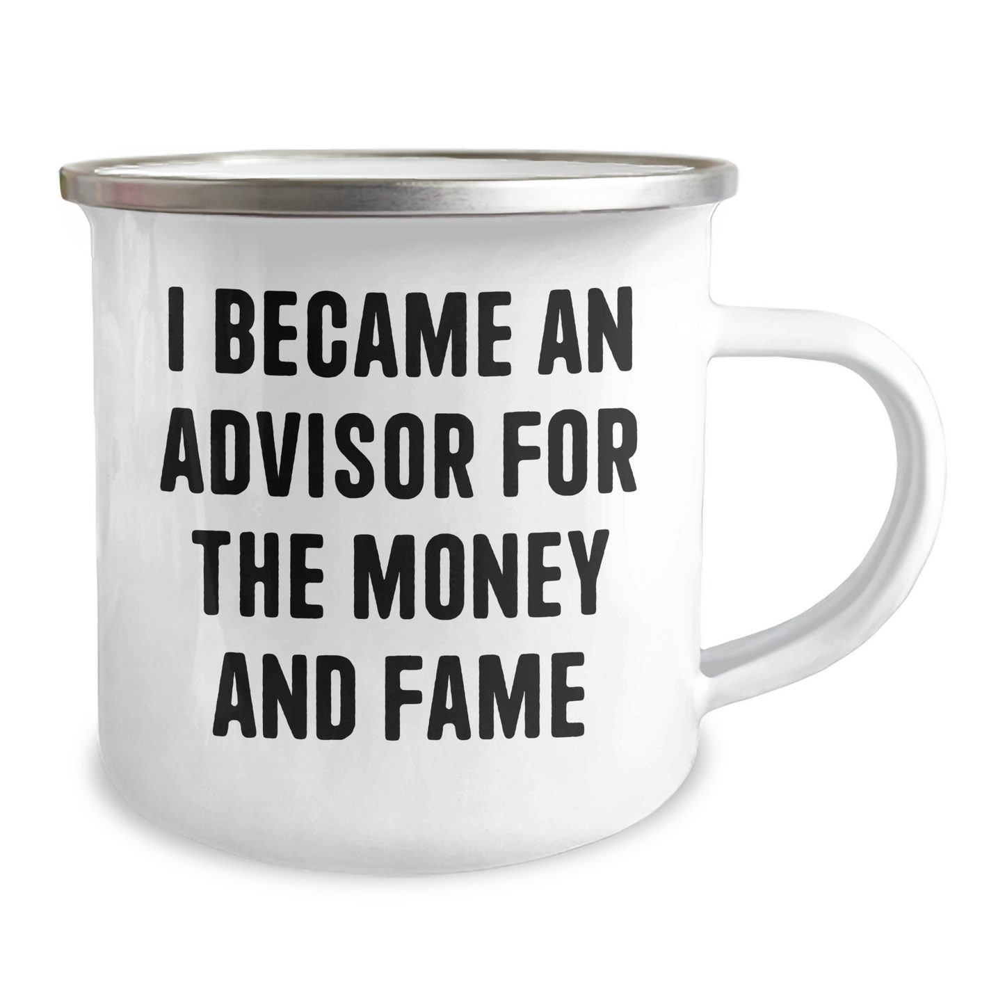 Funny Advisor Gifts, Camping Mug for Mother's Day, 'I Became An Advisor For The Money And Fame', Unique Gifts from Family to Advisor, 12 oz Stainless Steel with Enamel Finish - Image 2