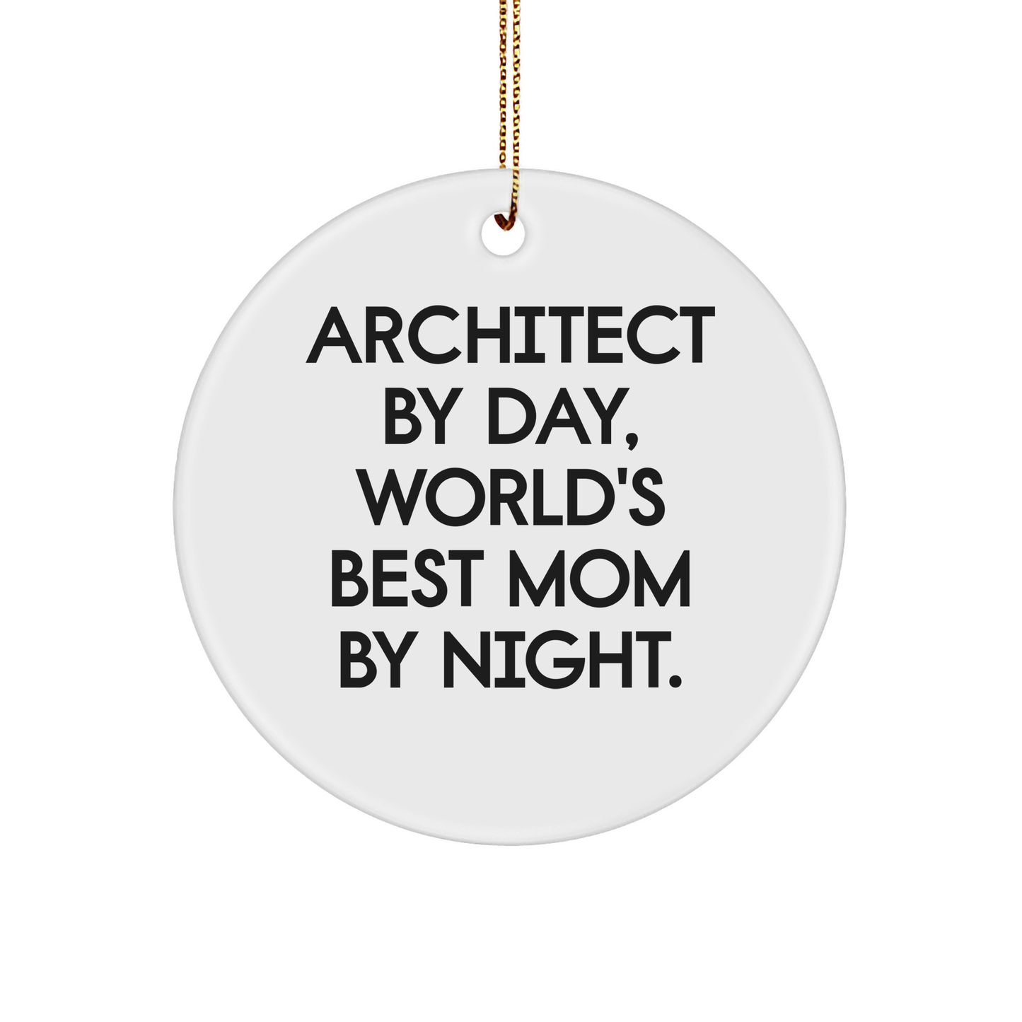 Architect Gifts, Circle Ornament, Fun Quote, Christmas Unique Gifts from Mom to Architect Friends - Image 1