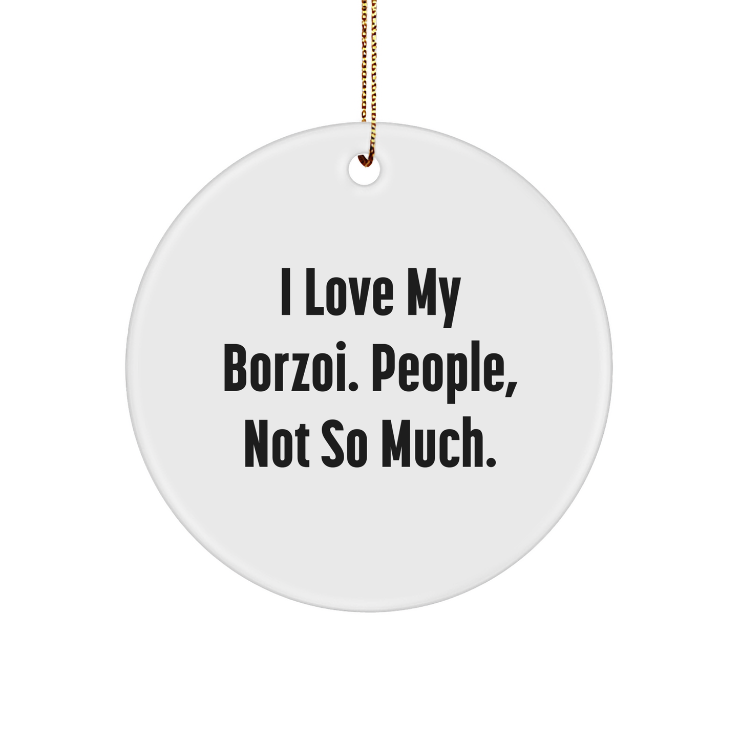 Borzoi Dog Lovers Gifts, I Love My Borzoi. People, Not So Much., Circle Ornament, Christmas Unique Gifts from Friends to Family - Image 1