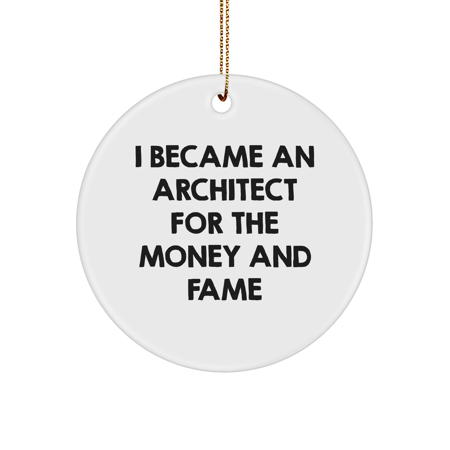 Architect Gifts from Friends - 'I Became An Architect For The Money And Fame' Circle Ornament, White, Christmas Unique Presents - Image 1
